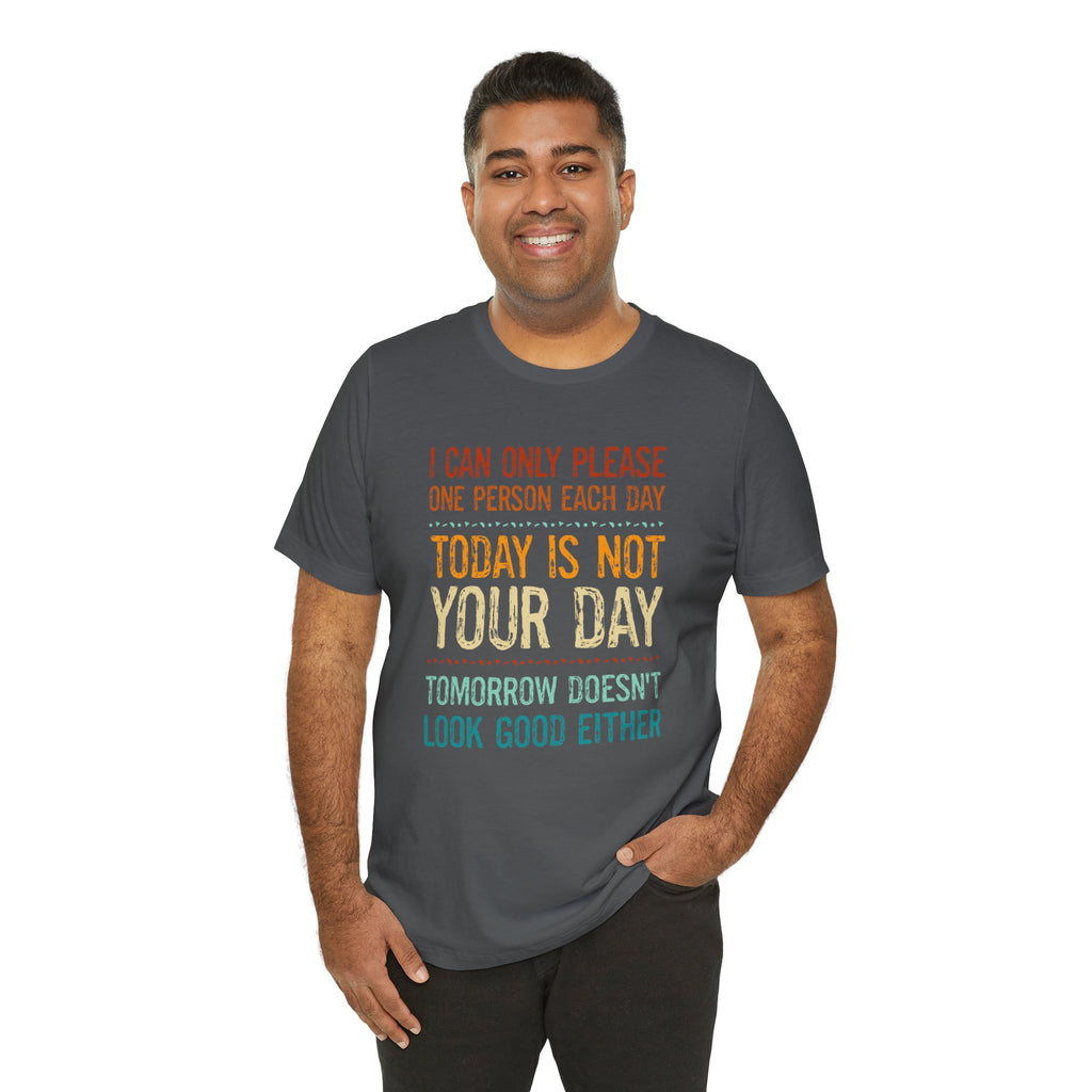 I Can Only Please One Person Each Day T-Shirt — Funny Sarcastic Tee
