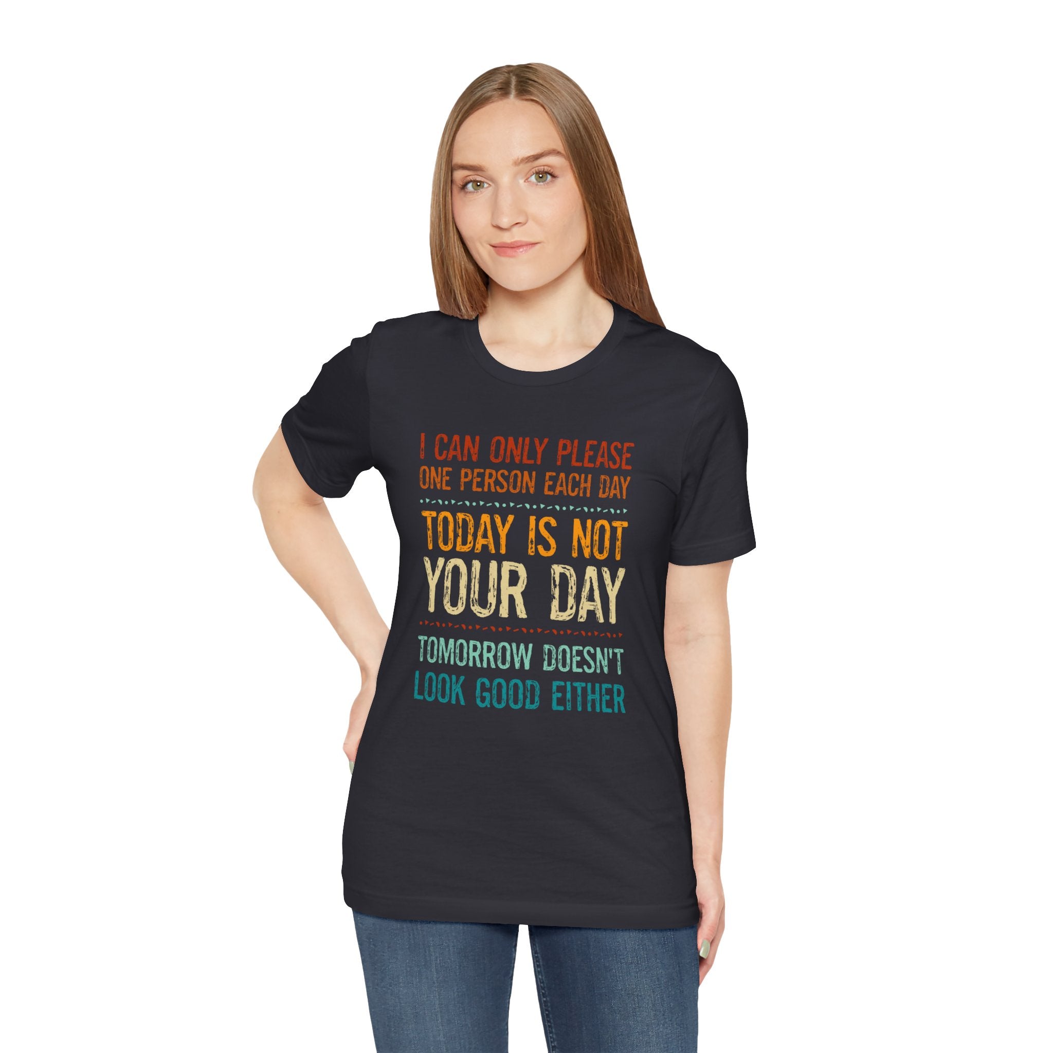 I Can Only Please One Person Each Day T-Shirt — Funny Sarcastic Tee