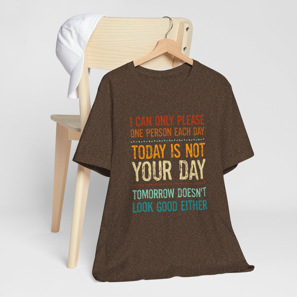 I Can Only Please One Person Each Day T-Shirt — Funny Sarcastic Tee