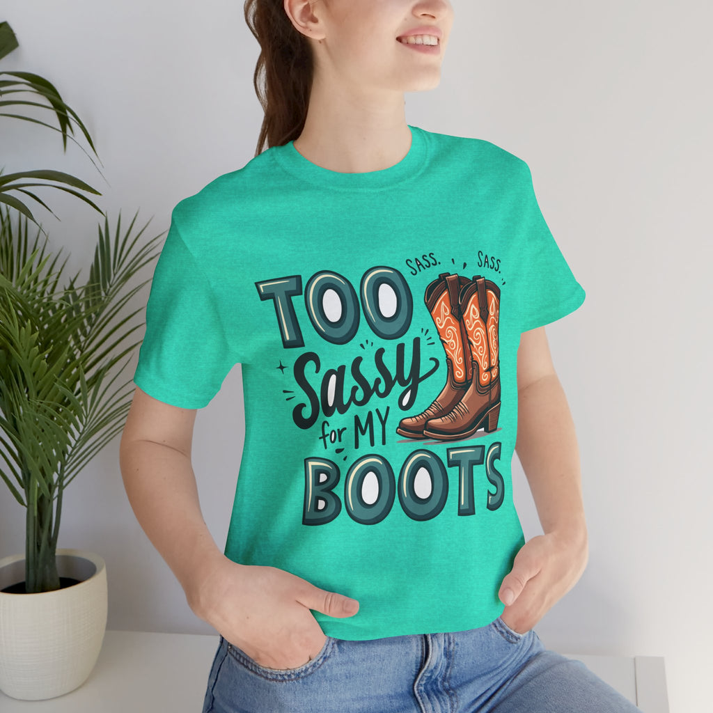 Too Sassy For My Boots Western T-Shirt — Women's Sassy Cowboy Tee