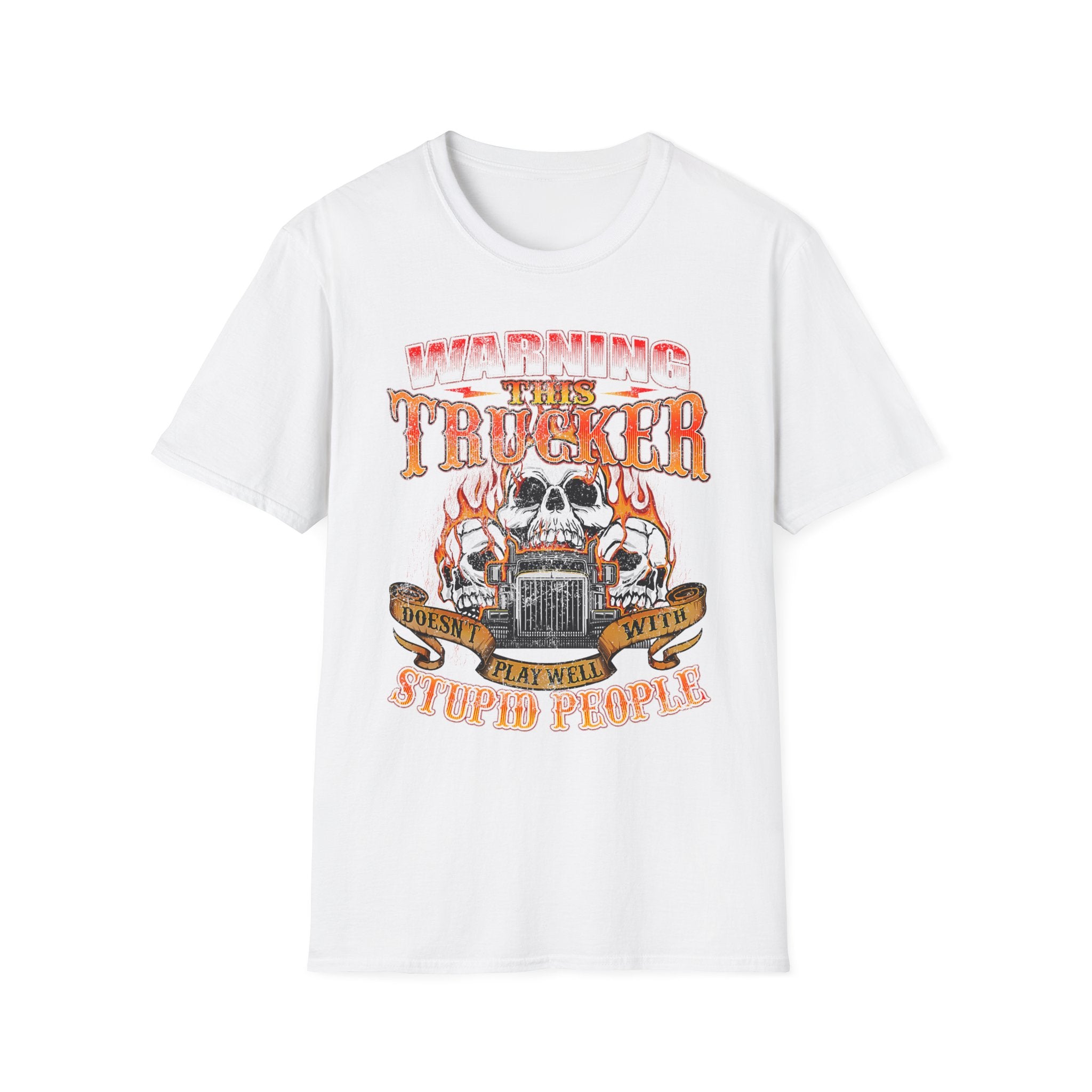 Warning This Trucker Doesn't Play Well with Stupid People Softstyle T-Shirt