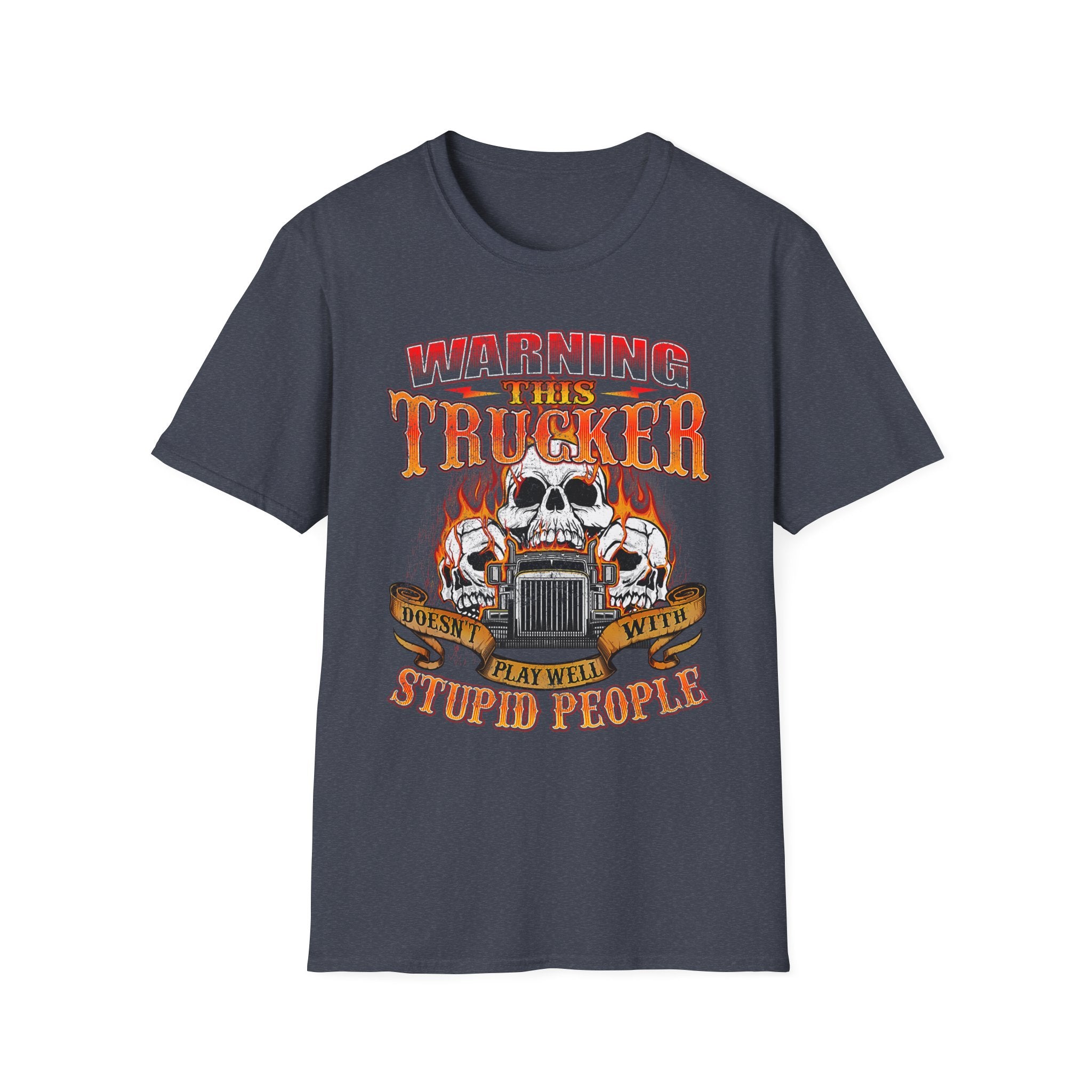 Warning This Trucker Doesn't Play Well with Stupid People Softstyle T-Shirt