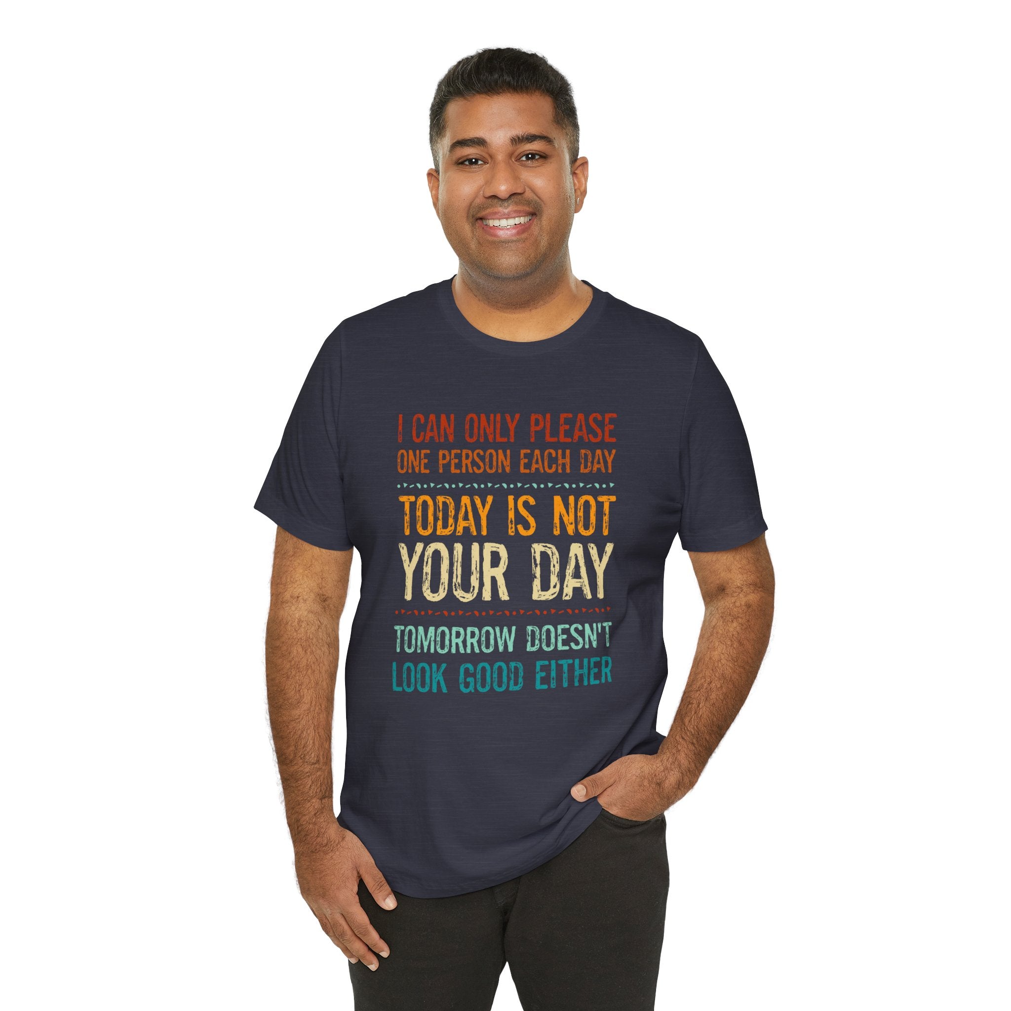 I Can Only Please One Person Each Day T-Shirt — Funny Sarcastic Tee