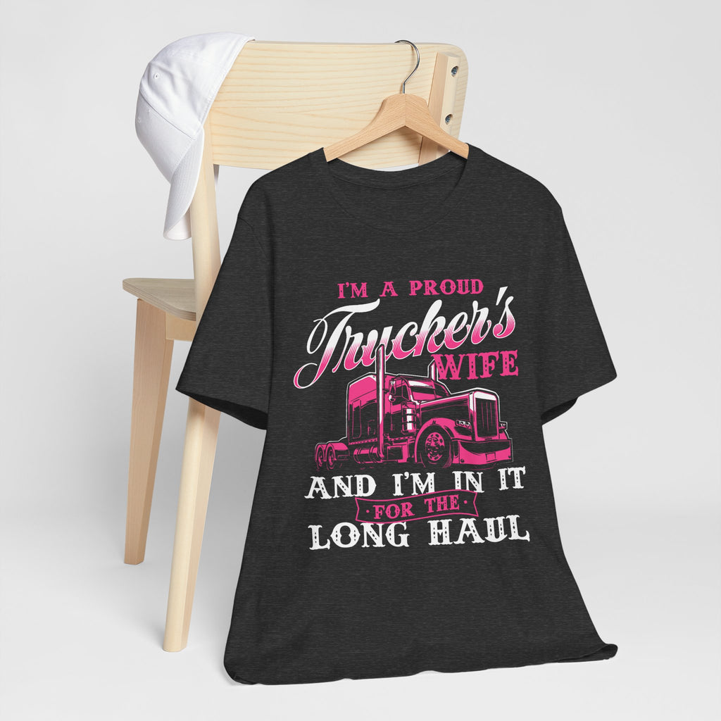 I'm A Proud Trucker's Wife -T-Shirt Jersey Short Sleeve Tee