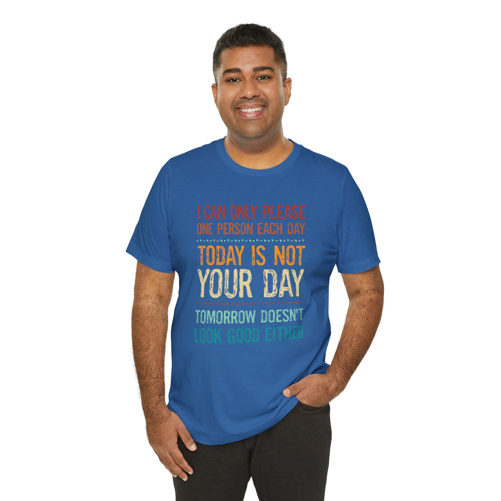 I Can Only Please One Person Each Day T-Shirt — Funny Sarcastic Tee
