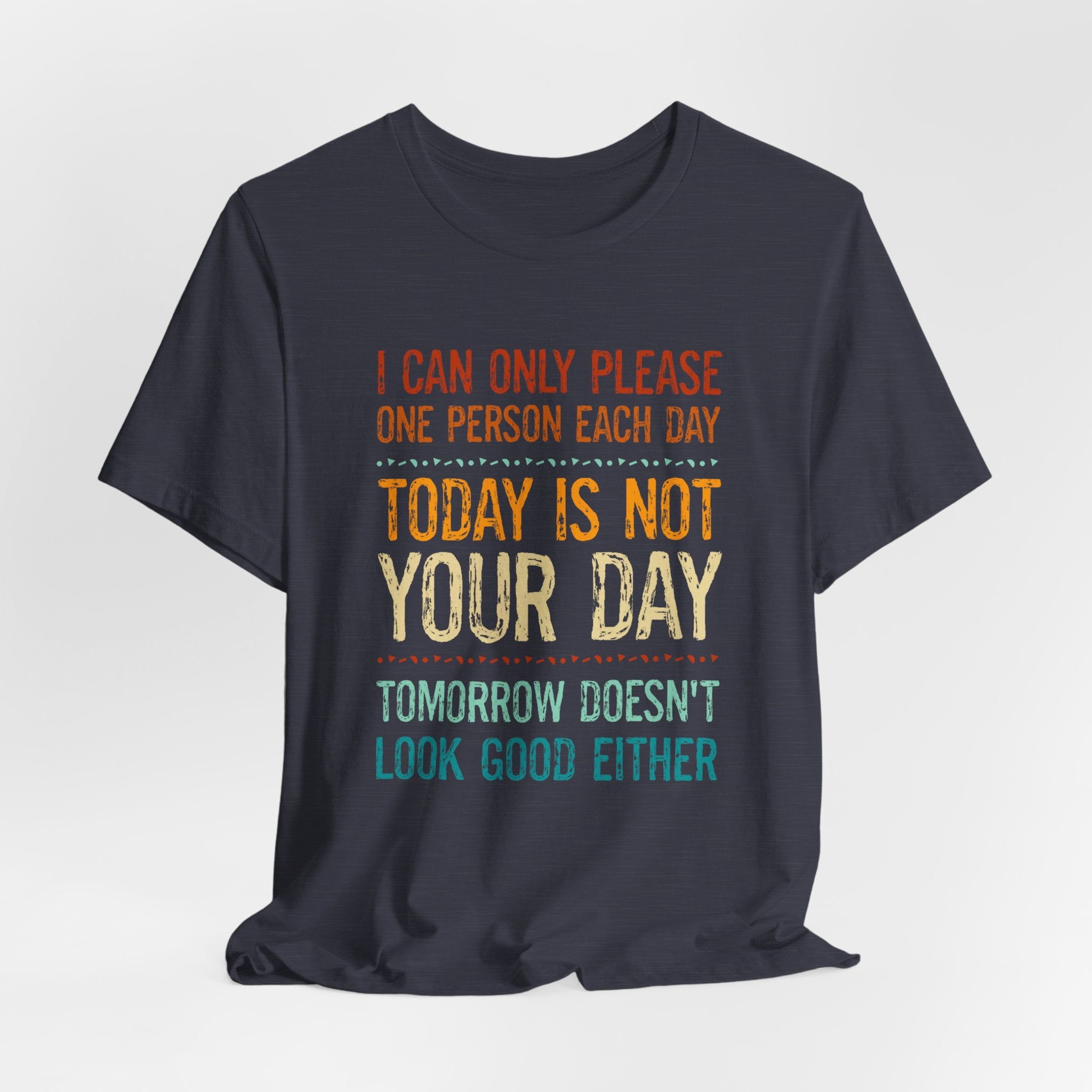 I Can Only Please One Person Each Day T-Shirt — Funny Sarcastic Tee