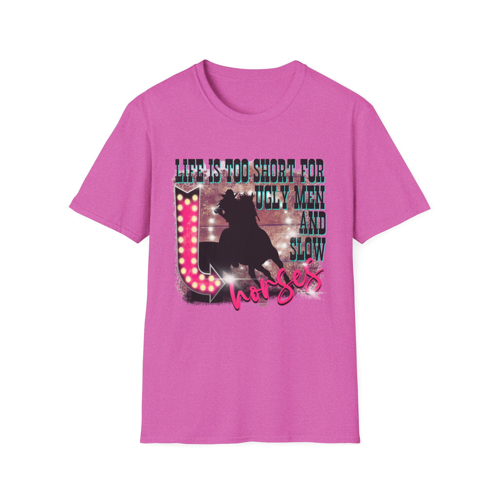 Life Is Too Short For Ugly Men & Slow Horses T-Shirt