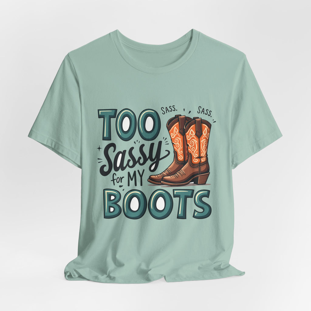 Too Sassy For My Boots Western T-Shirt — Women's Sassy Cowboy Tee
