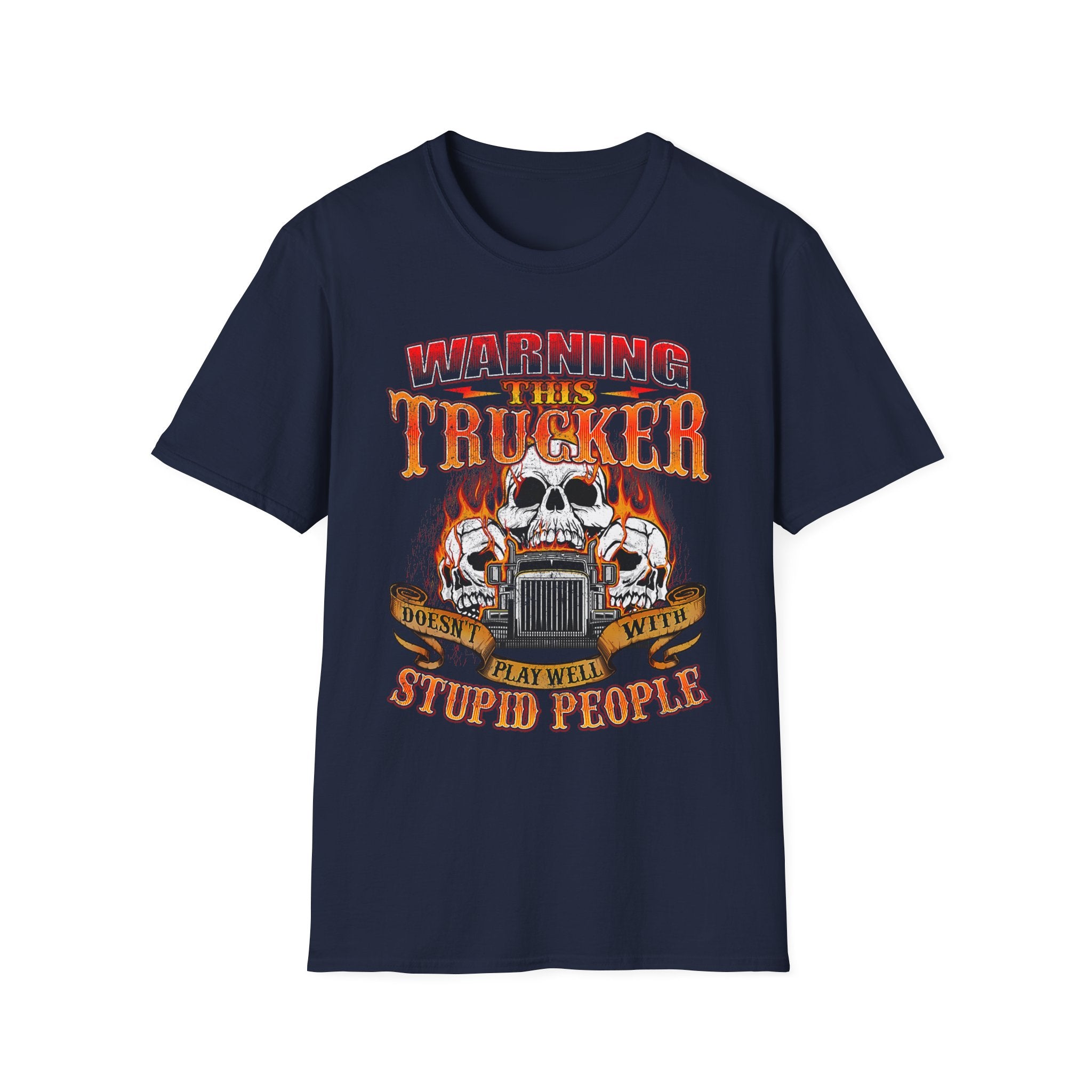 Warning This Trucker Doesn't Play Well with Stupid People Softstyle T-Shirt