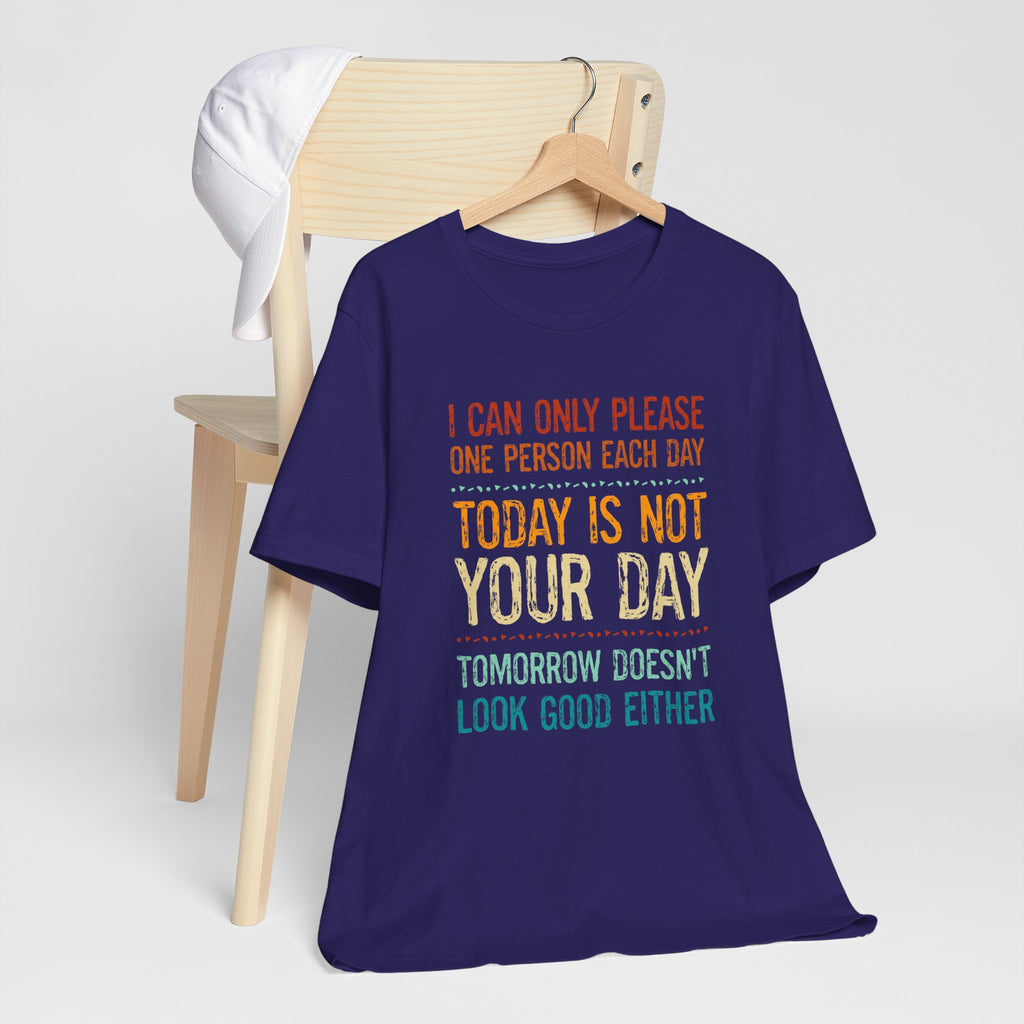 I Can Only Please One Person Each Day T-Shirt — Funny Sarcastic Tee