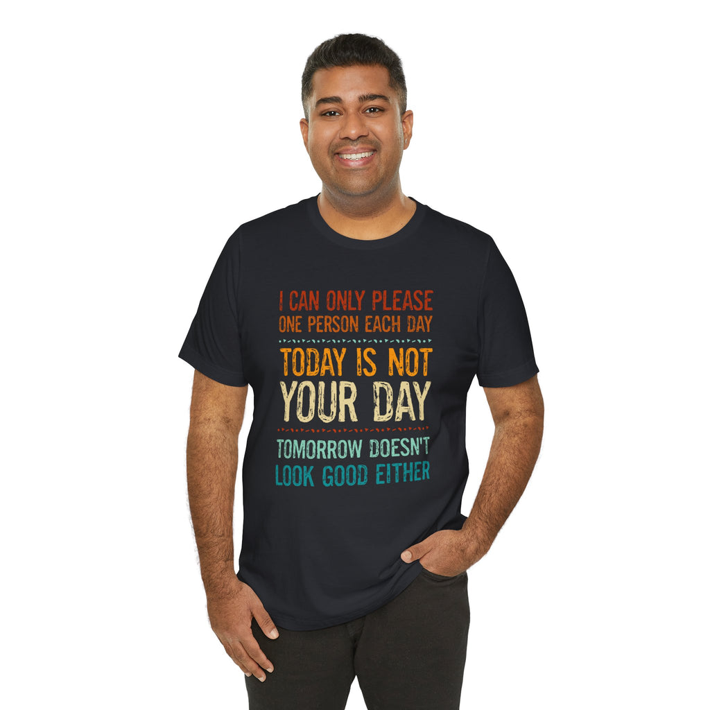 I Can Only Please One Person Each Day T-Shirt — Funny Sarcastic Tee