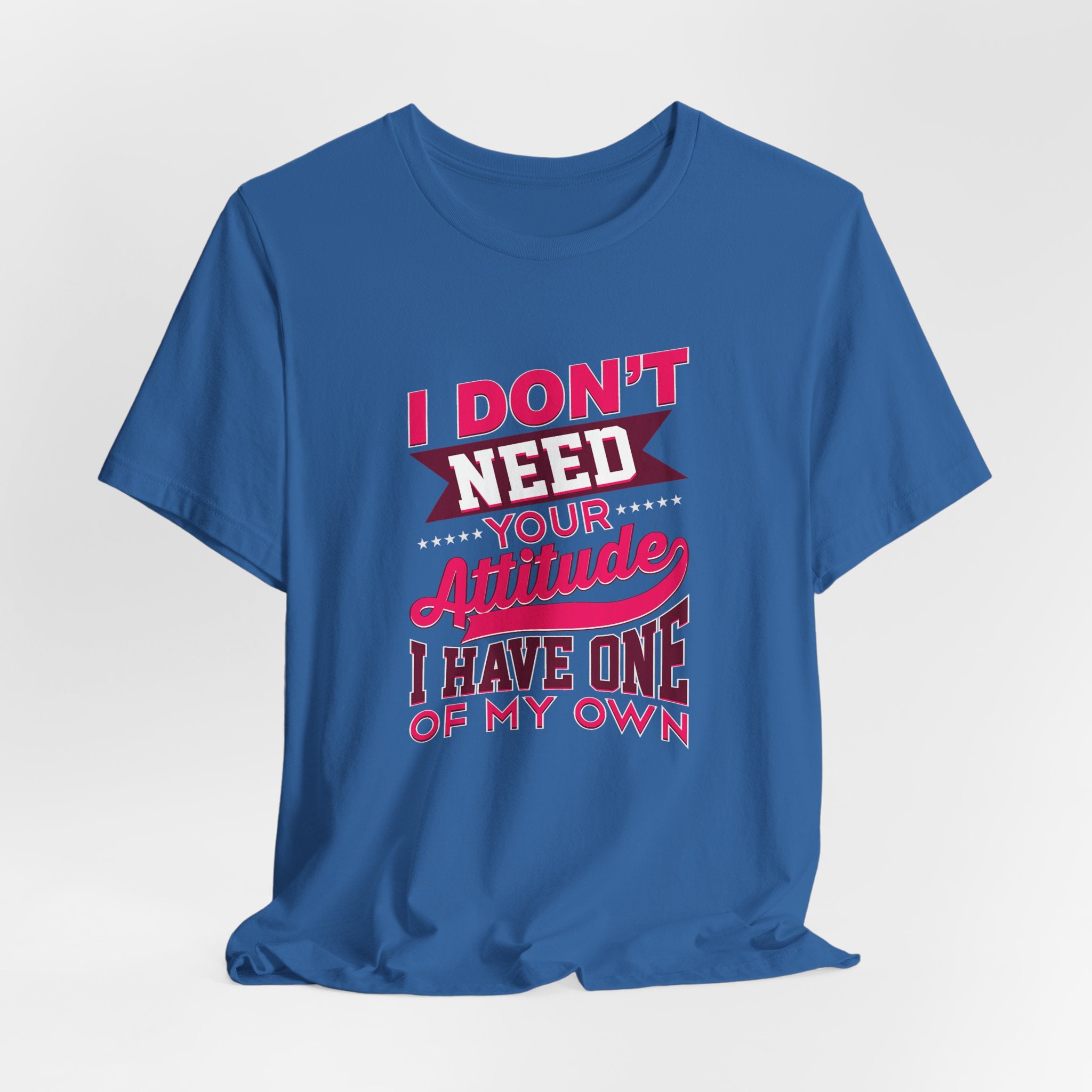I Don't Need Your Attitude I Have One of My Own Jersey Short Sleeve Tee