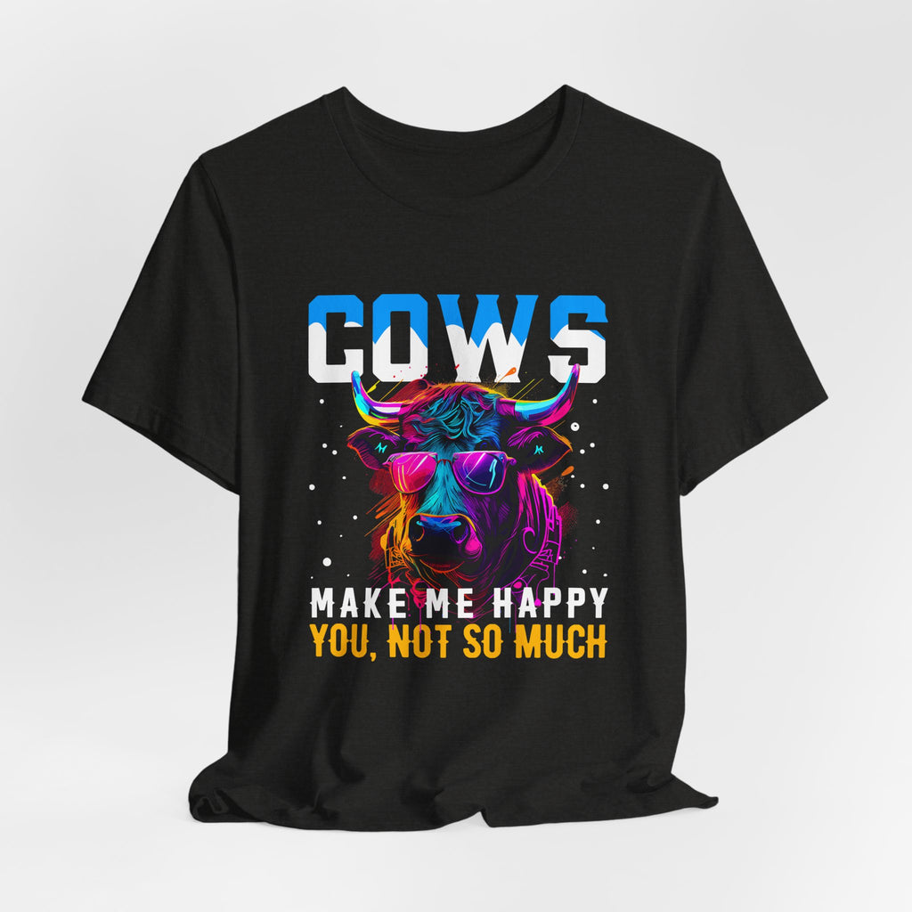 Cows Make Me Happy You Not So Much Unisex Jersey Short Sleeve Tee