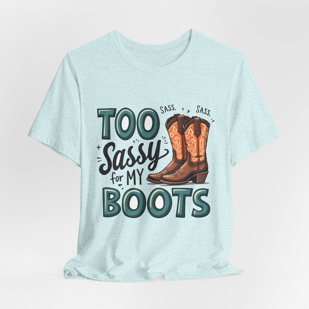 Too Sassy For My Boots Western T-Shirt — Women's Sassy Cowboy Tee