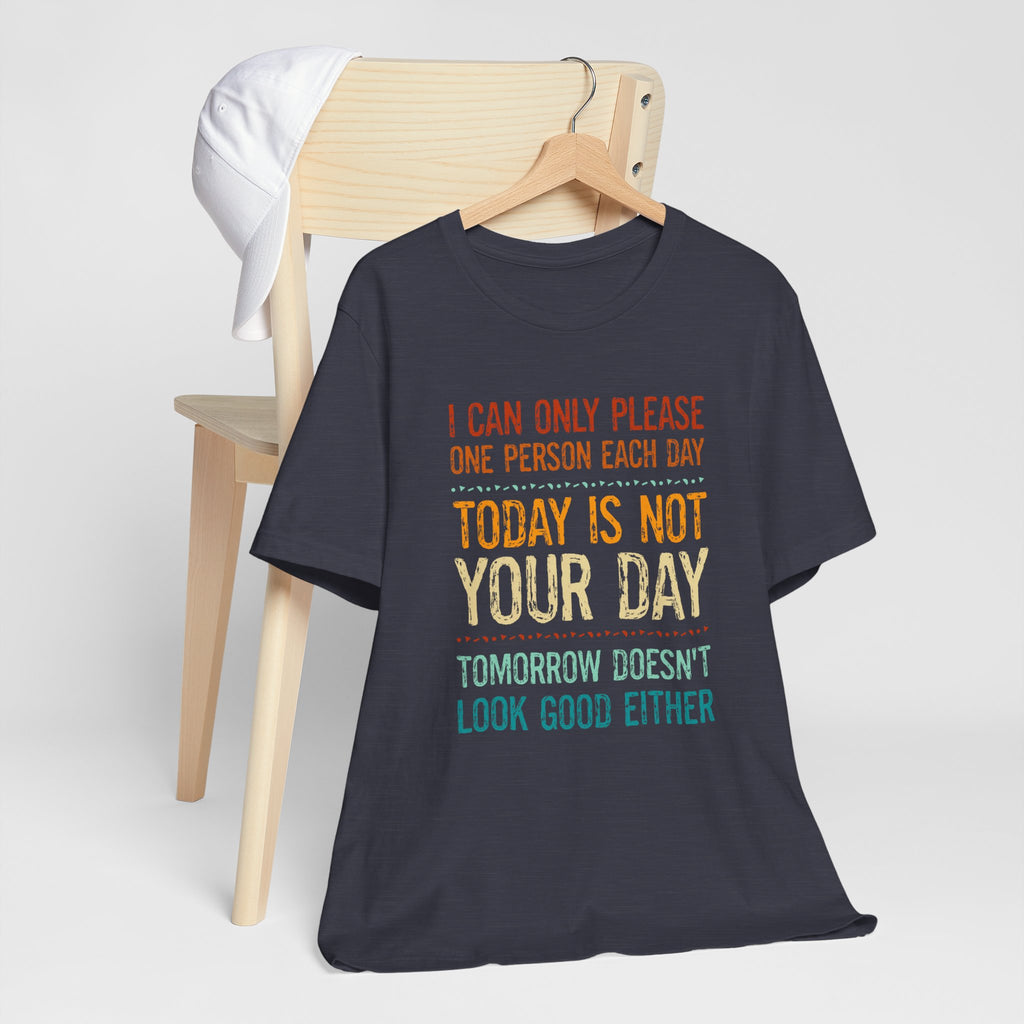 I Can Only Please One Person Each Day T-Shirt — Funny Sarcastic Tee