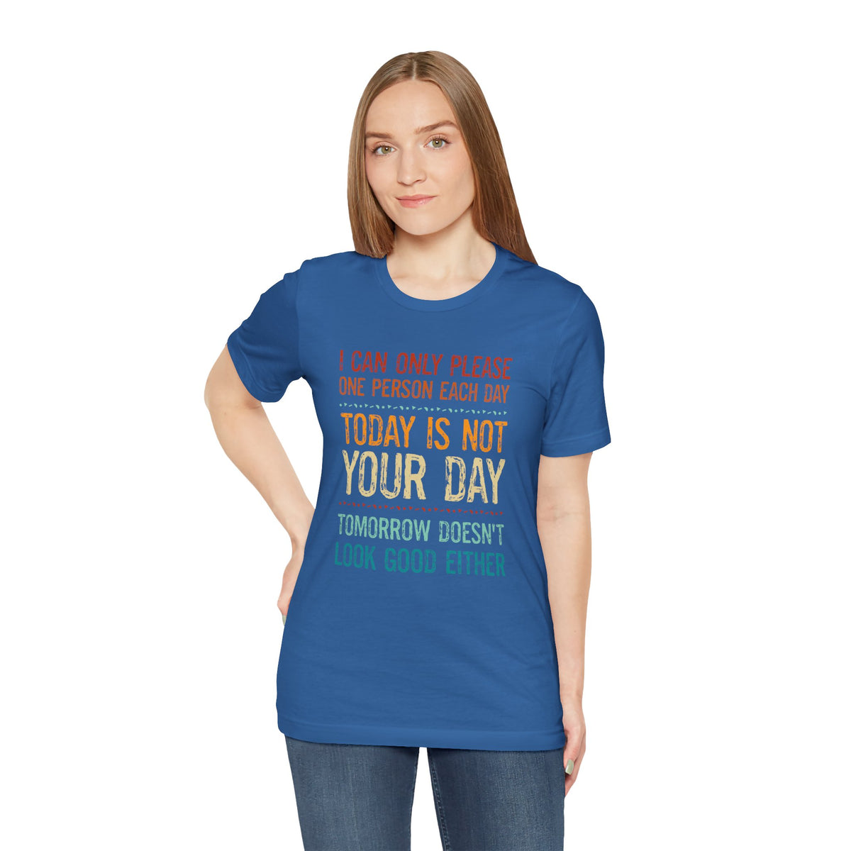 I Can Only Please One Person Each Day T-Shirt — Funny Sarcastic Tee