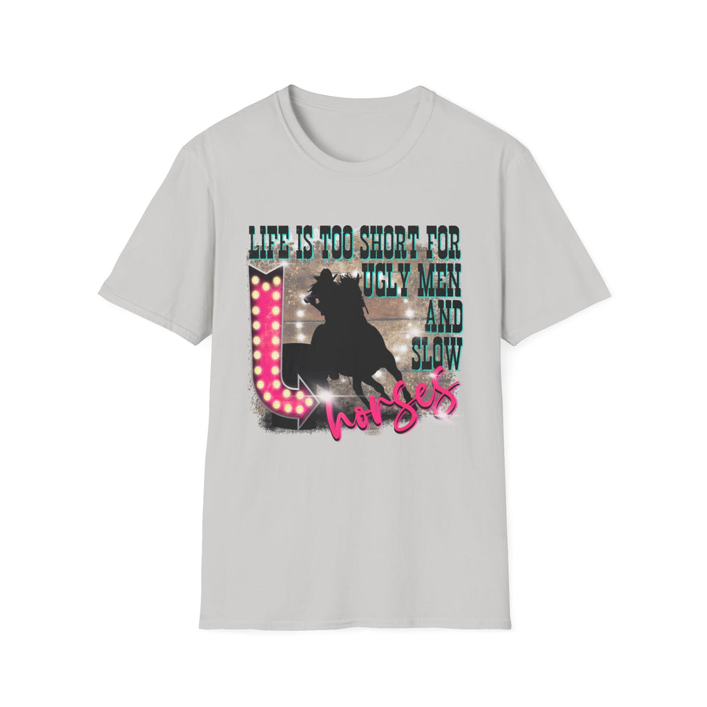 Life Is Too Short For Ugly Men & Slow Horses T-Shirt