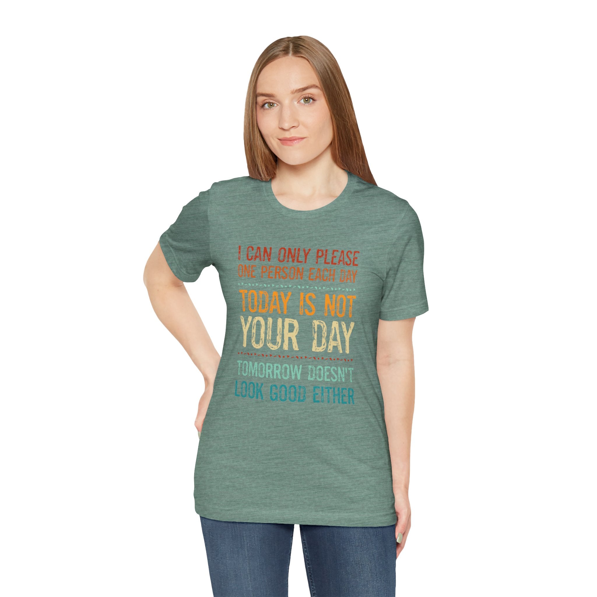I Can Only Please One Person Each Day T-Shirt — Funny Sarcastic Tee