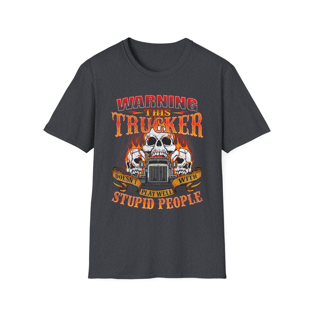 Warning This Trucker Doesn't Play Well with Stupid People Softstyle T-Shirt