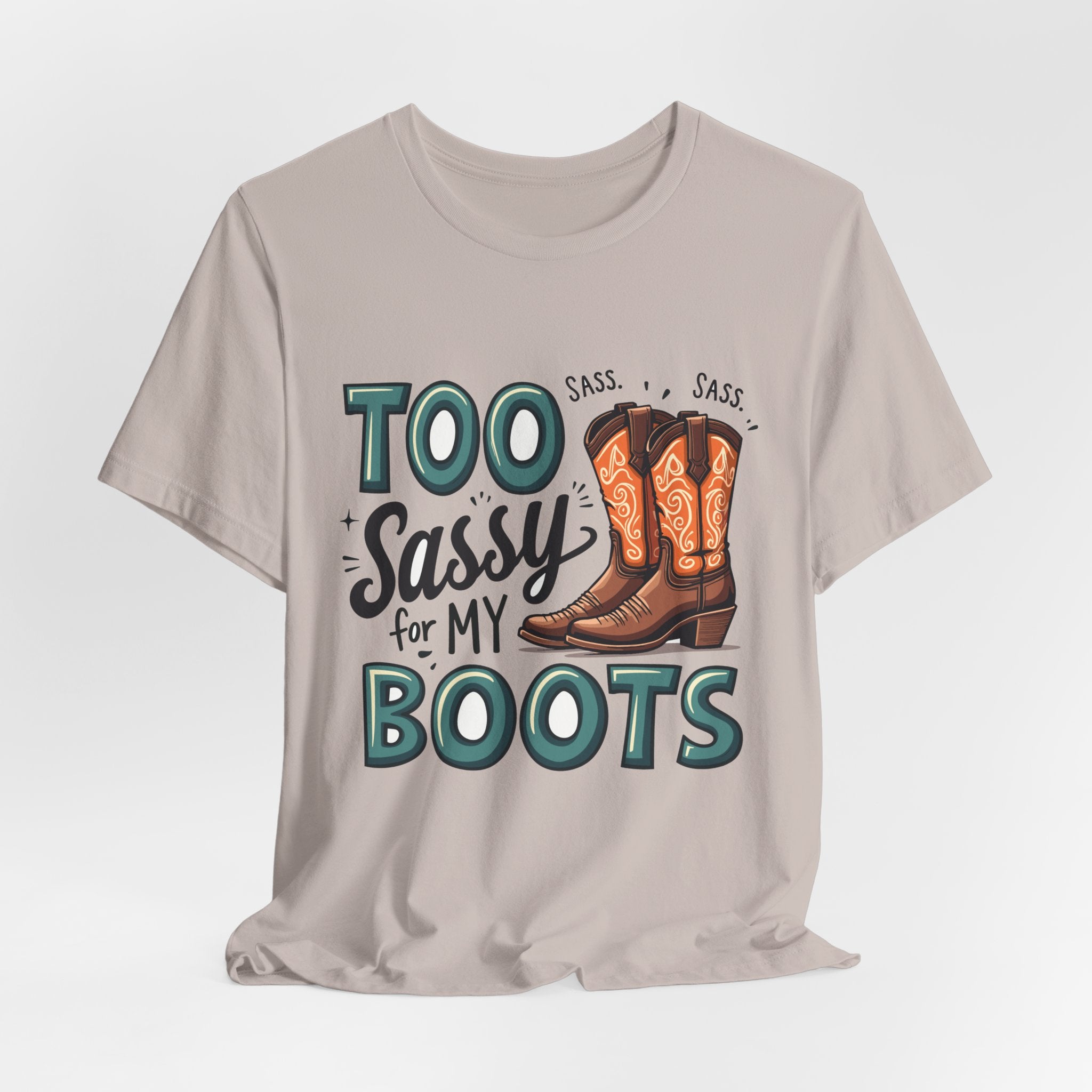 Too Sassy For My Boots Western T-Shirt — Women's Sassy Cowboy Tee