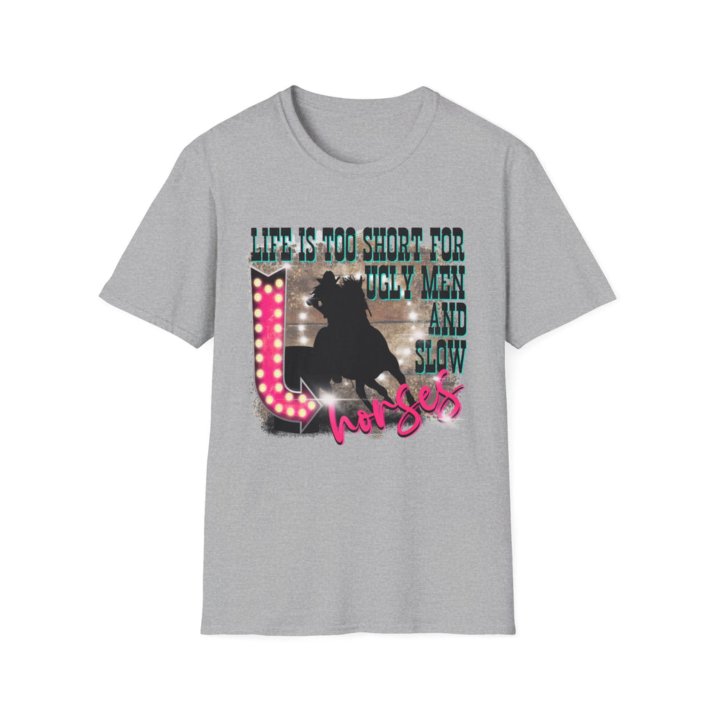 Life Is Too Short For Ugly Men & Slow Horses T-Shirt