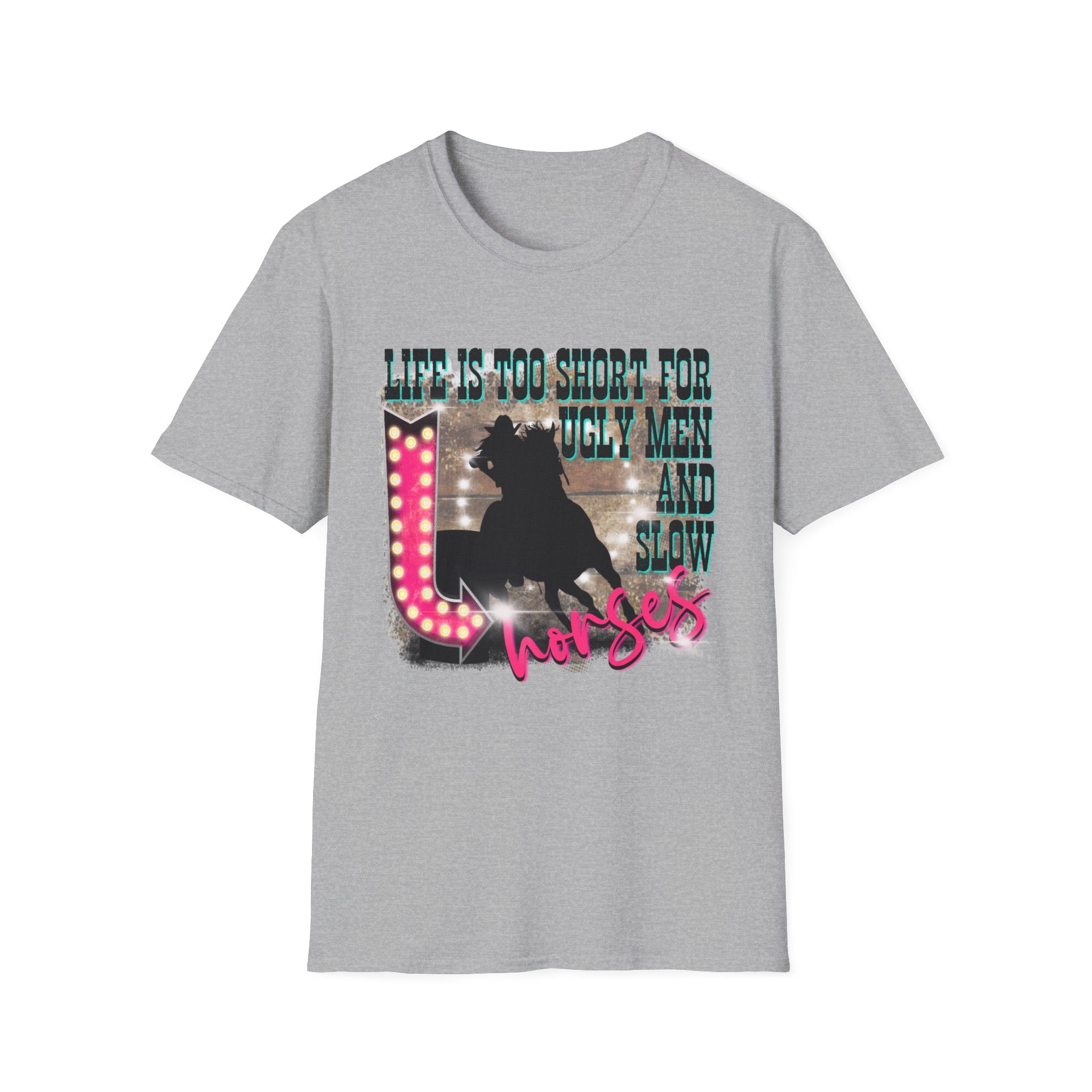 Life Is Too Short For Ugly Men & Slow Horses T-Shirt