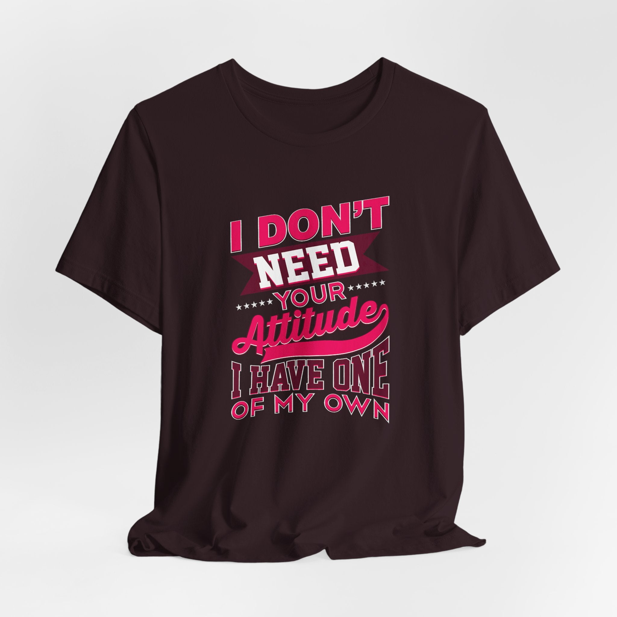 I Don't Need Your Attitude I Have One of My Own Jersey Short Sleeve Tee