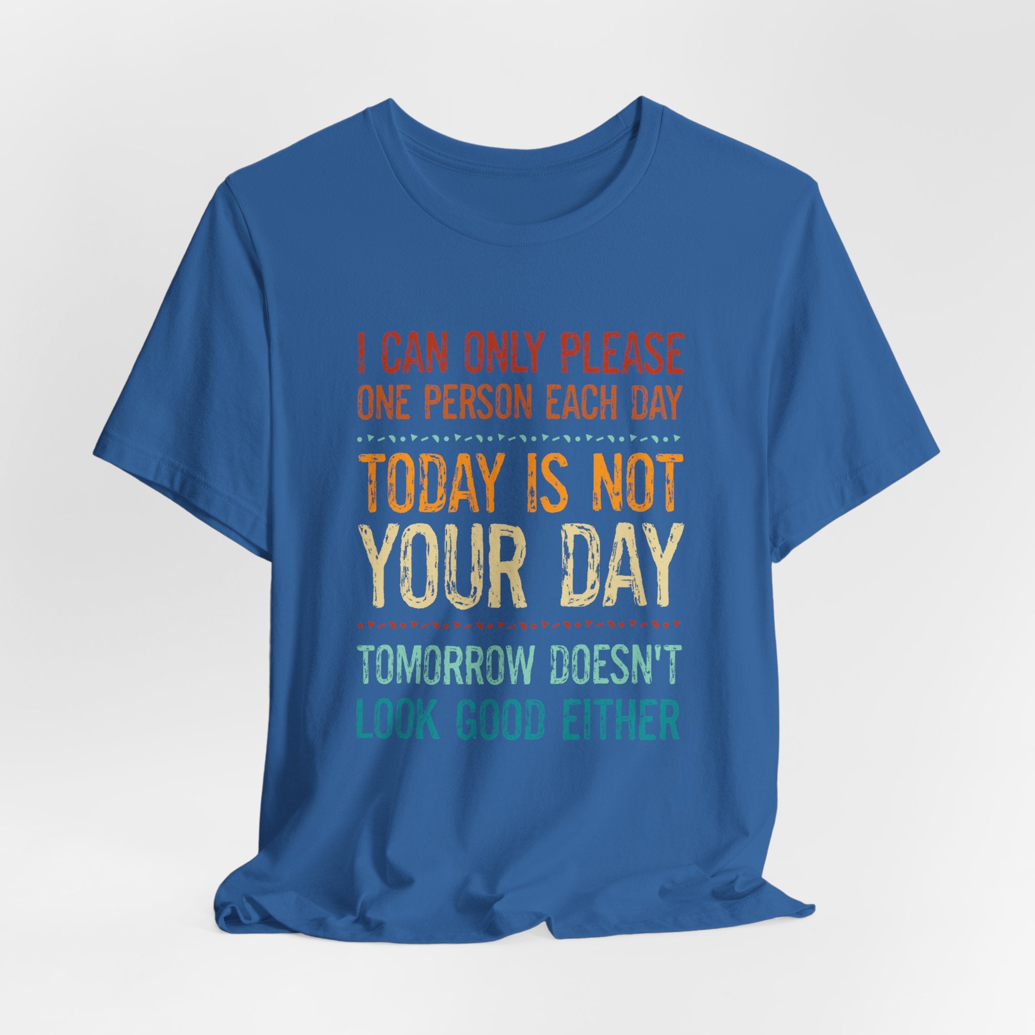 I Can Only Please One Person Each Day T-Shirt — Funny Sarcastic Tee