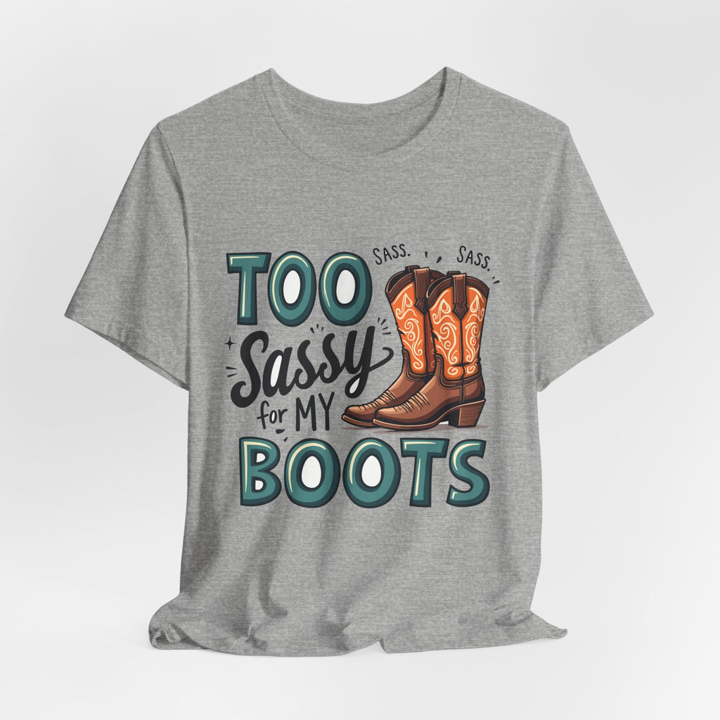 Too Sassy For My Boots Western T-Shirt — Women's Sassy Cowboy Tee