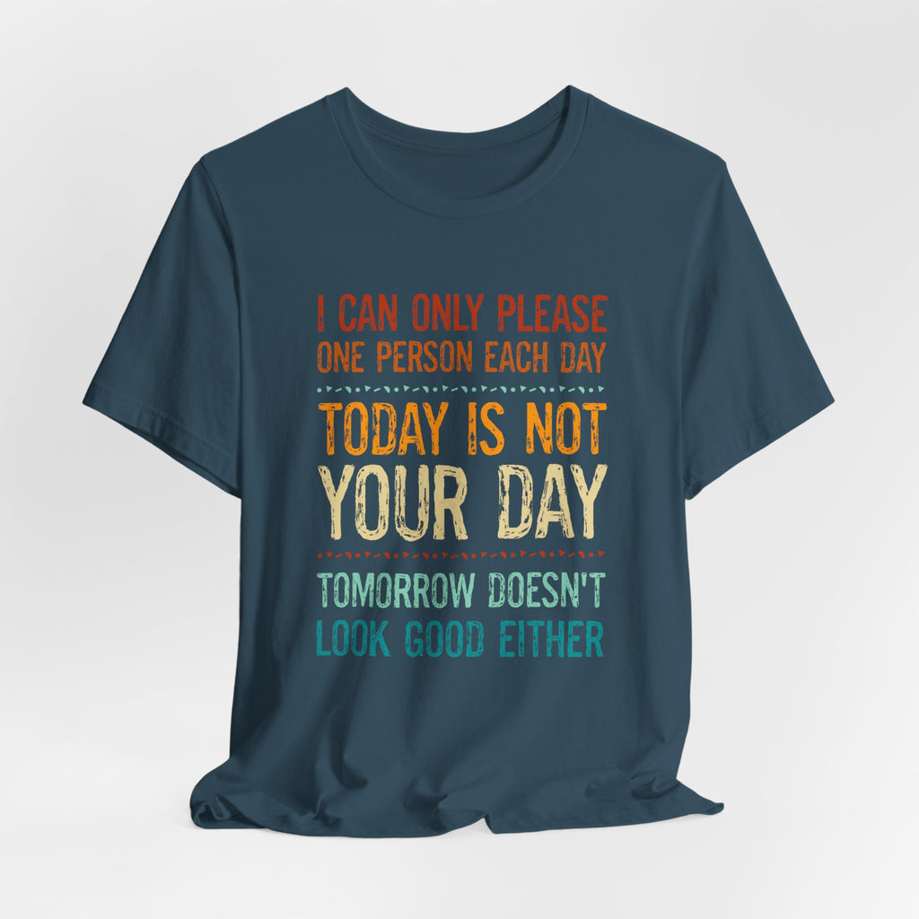 I Can Only Please One Person Each Day T-Shirt — Funny Sarcastic Tee