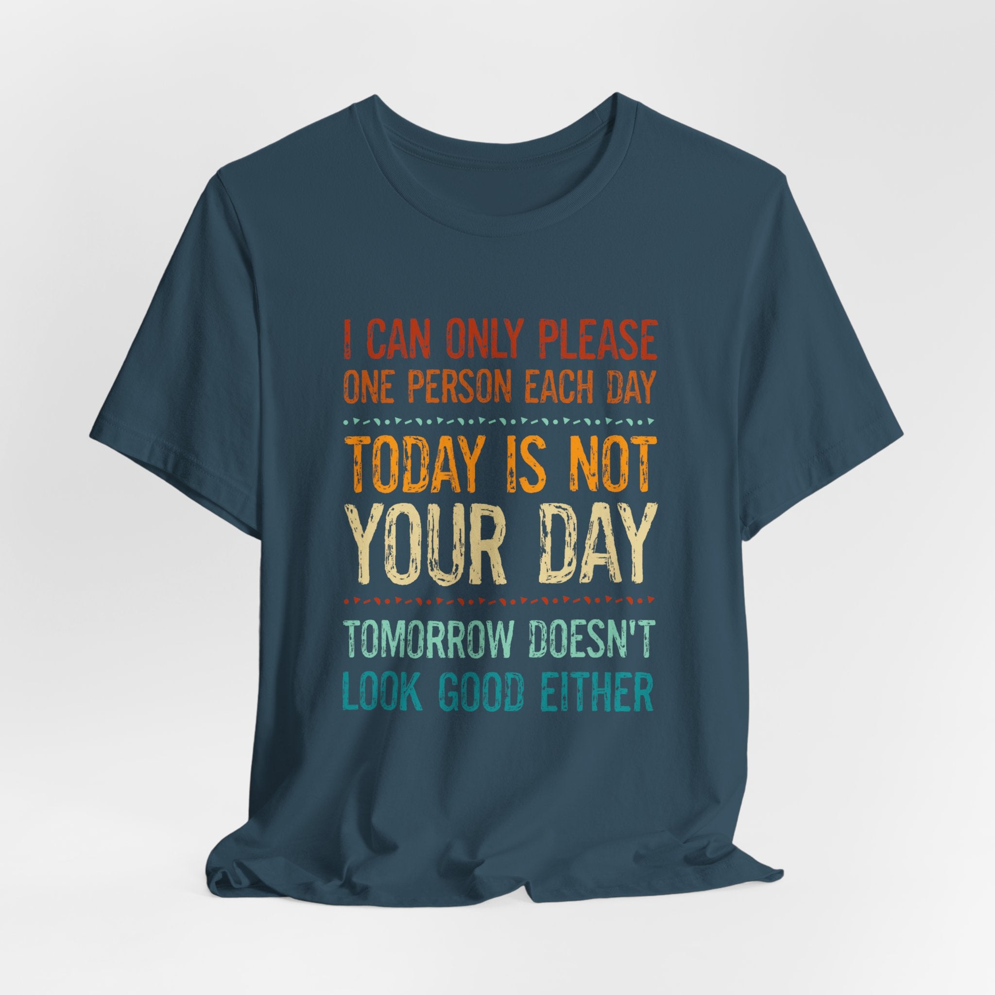 I Can Only Please One Person Each Day T-Shirt — Funny Sarcastic Tee