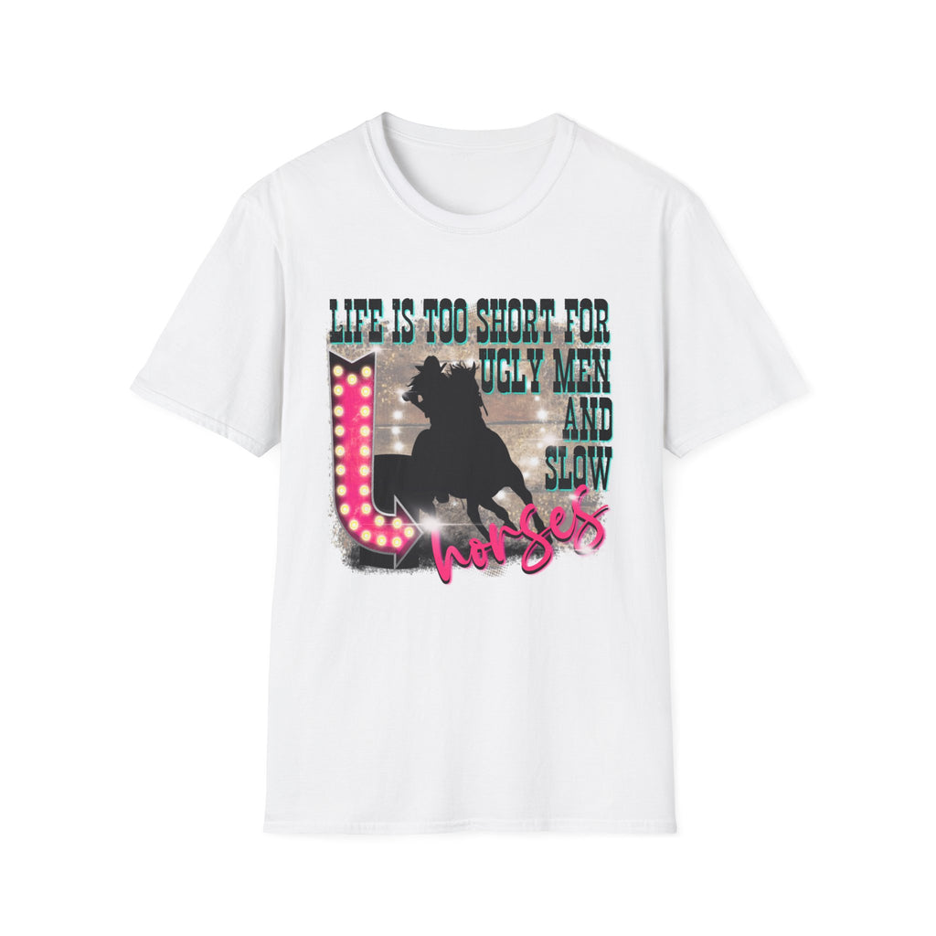 Life Is Too Short For Ugly Men & Slow Horses T-Shirt