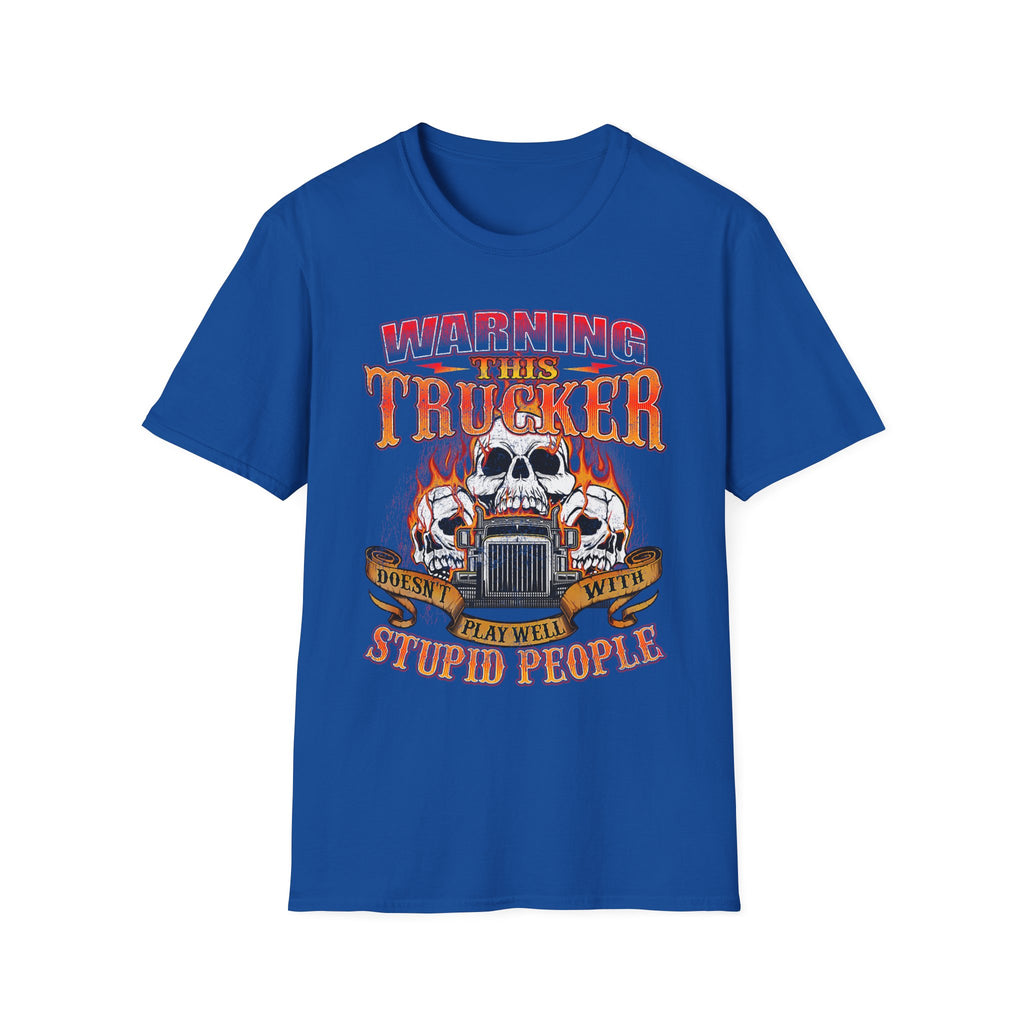 Warning This Trucker Doesn't Play Well with Stupid People Softstyle T-Shirt