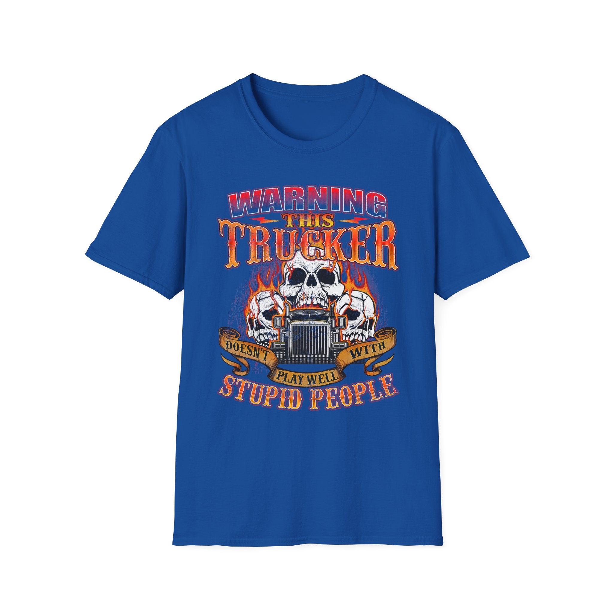 Warning This Trucker Doesn't Play Well with Stupid People Softstyle T-Shirt