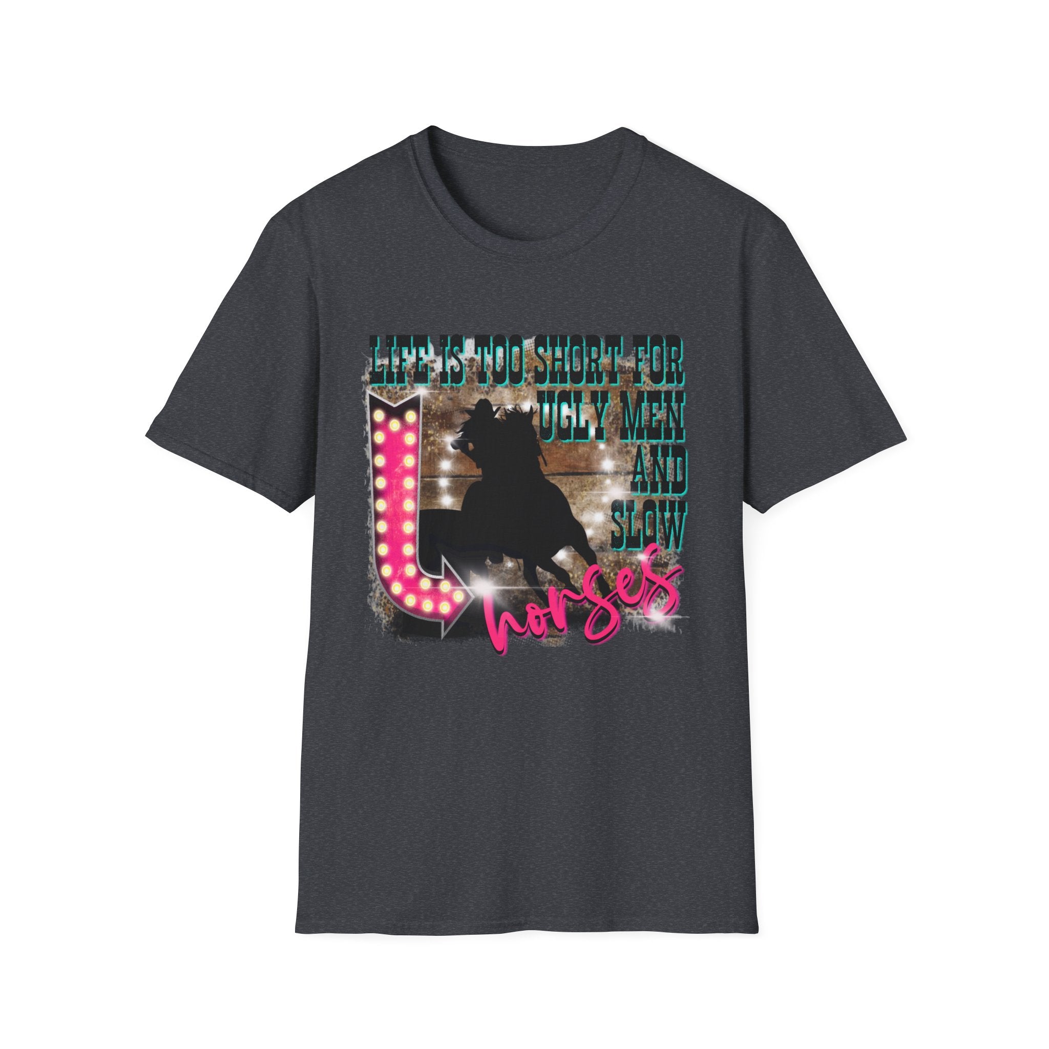 Life Is Too Short For Ugly Men & Slow Horses T-Shirt
