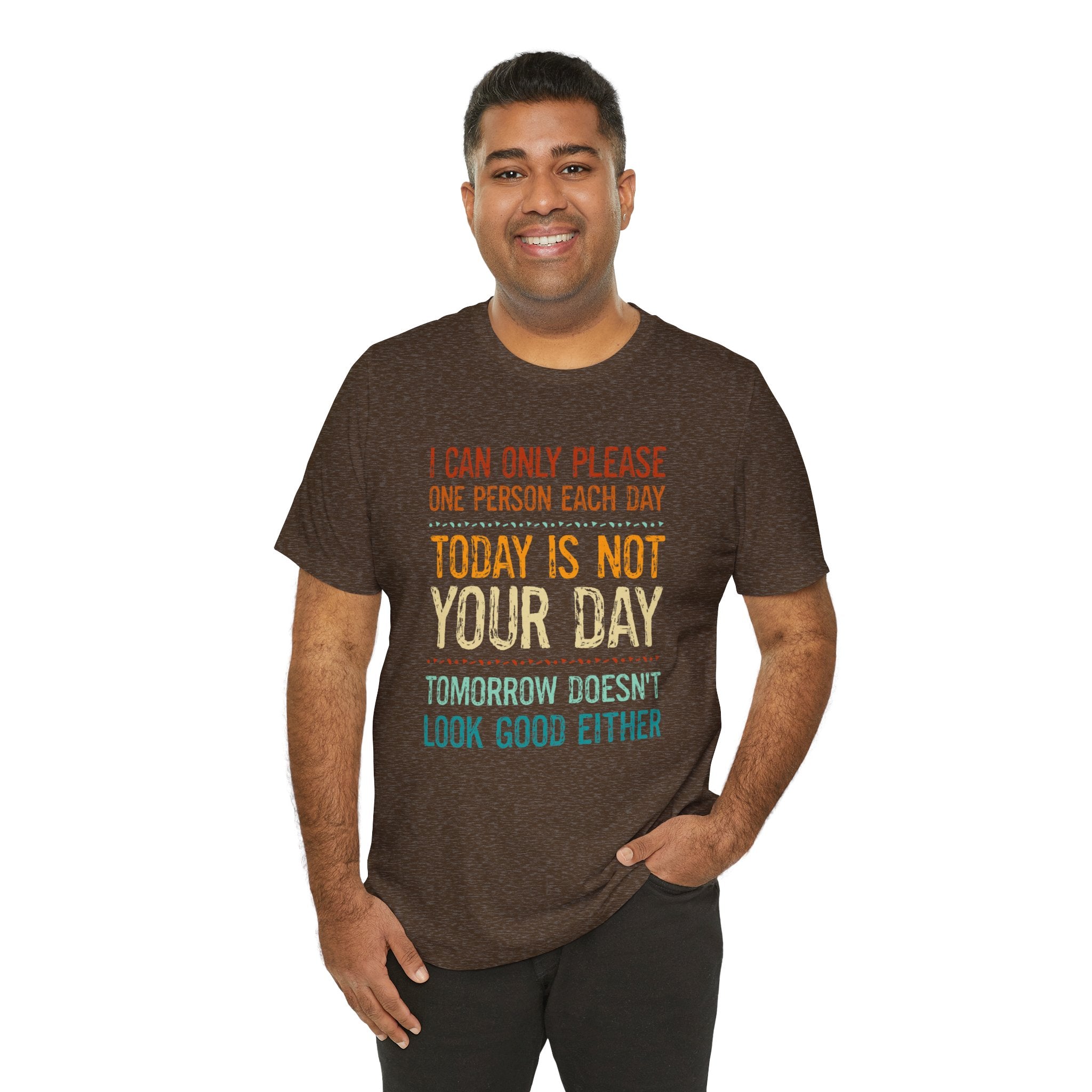 I Can Only Please One Person Each Day T-Shirt — Funny Sarcastic Tee