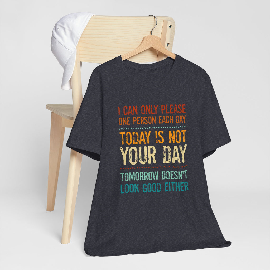 I Can Only Please One Person Each Day T-Shirt — Funny Sarcastic Tee