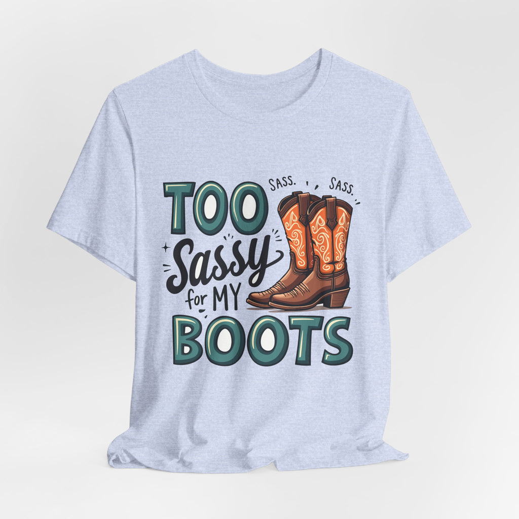 Too Sassy For My Boots Western T-Shirt — Women's Sassy Cowboy Tee