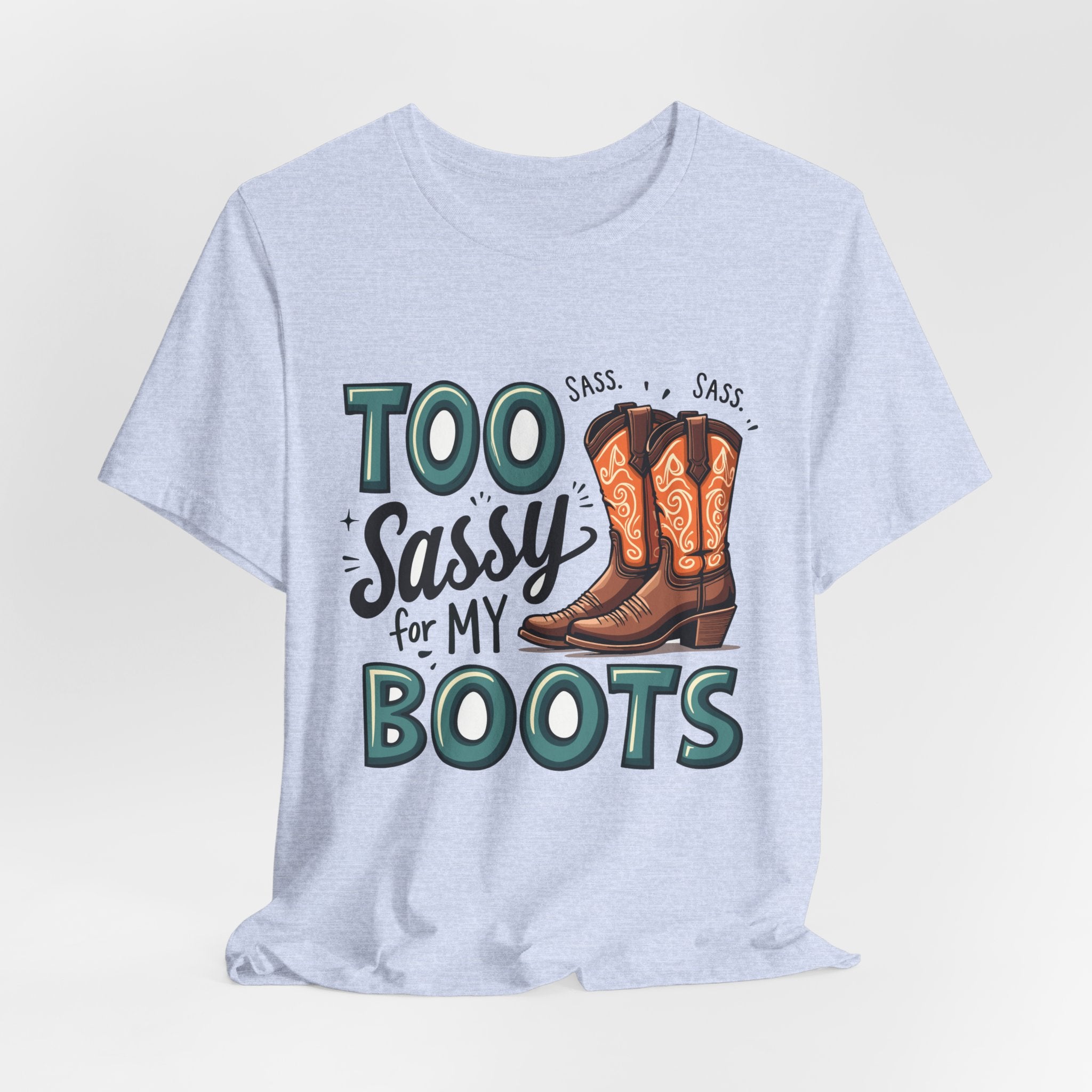 Too Sassy For My Boots Western T-Shirt — Women's Sassy Cowboy Tee