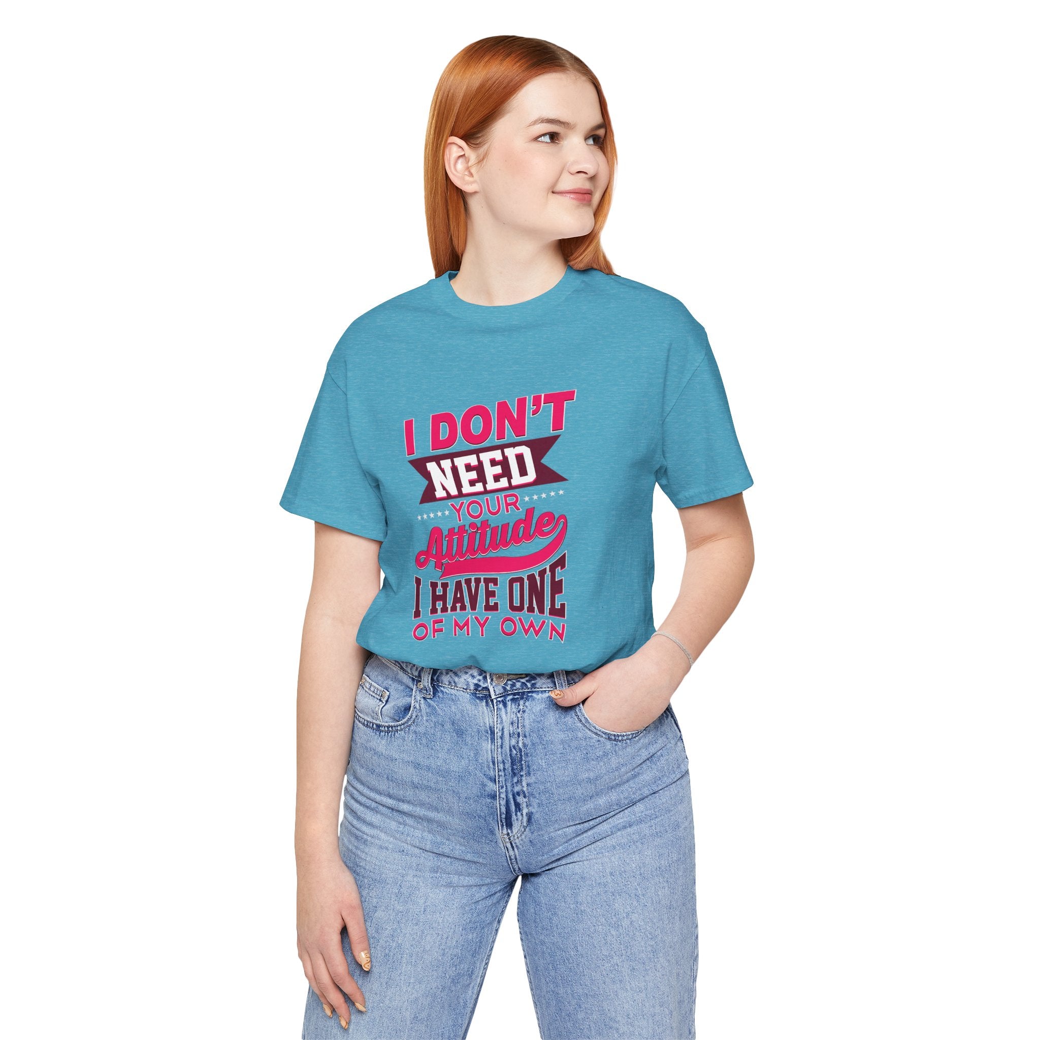 I Don't Need Your Attitude I Have One of My Own Jersey Short Sleeve Tee