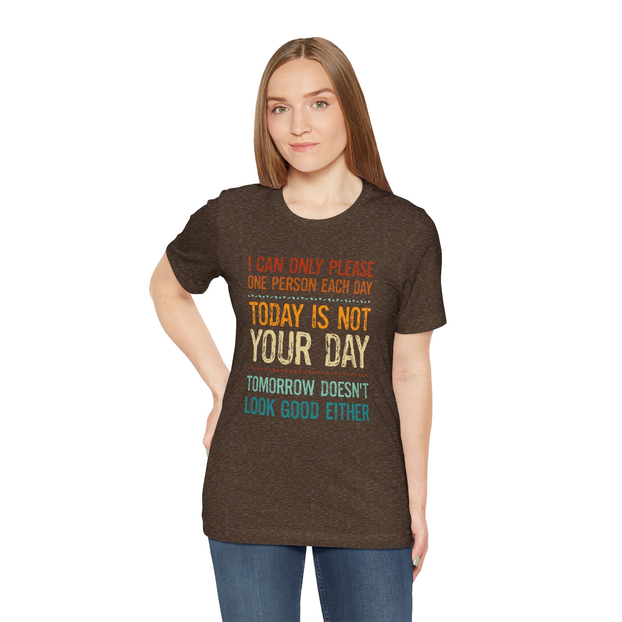 I Can Only Please One Person Each Day T-Shirt — Funny Sarcastic Tee