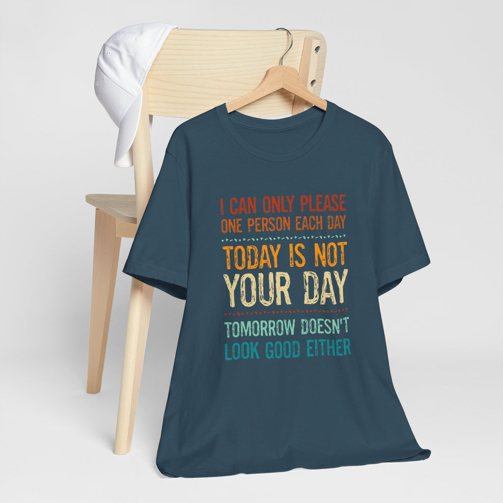 I Can Only Please One Person Each Day T-Shirt — Funny Sarcastic Tee