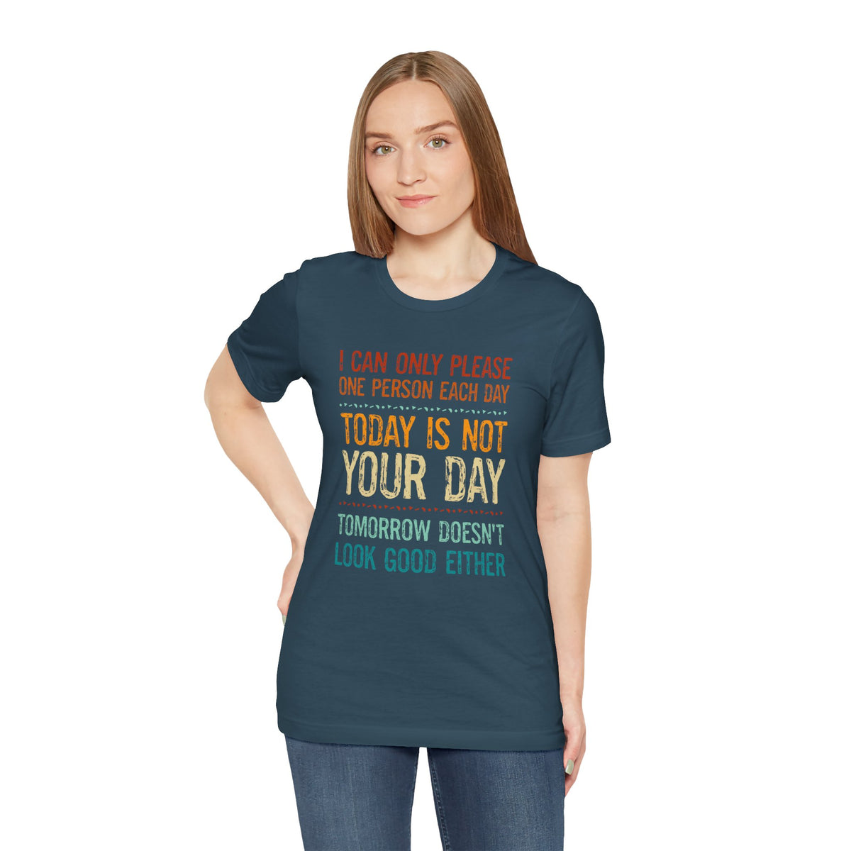 I Can Only Please One Person Each Day T-Shirt — Funny Sarcastic Tee
