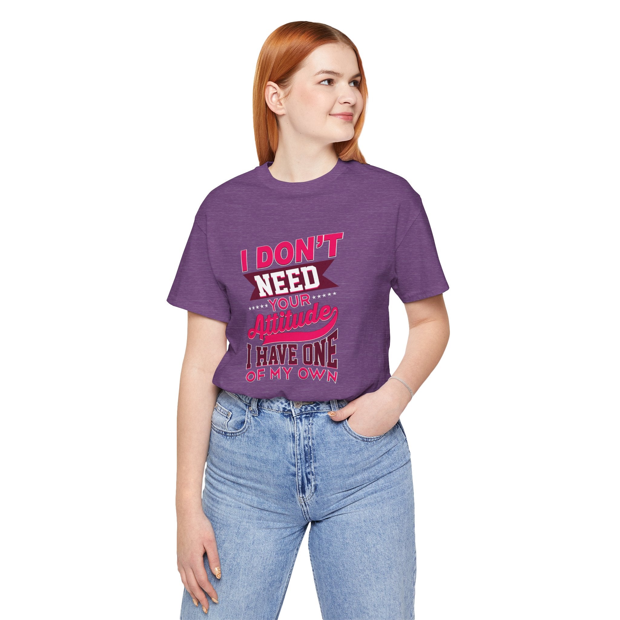 I Don't Need Your Attitude I Have One of My Own Jersey Short Sleeve Tee