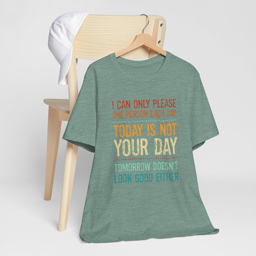 I Can Only Please One Person Each Day T-Shirt — Funny Sarcastic Tee