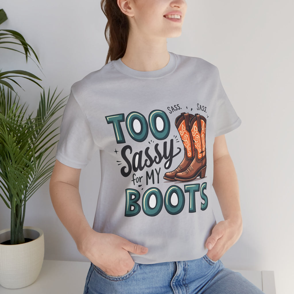 Too Sassy For My Boots Western T-Shirt — Women's Sassy Cowboy Tee