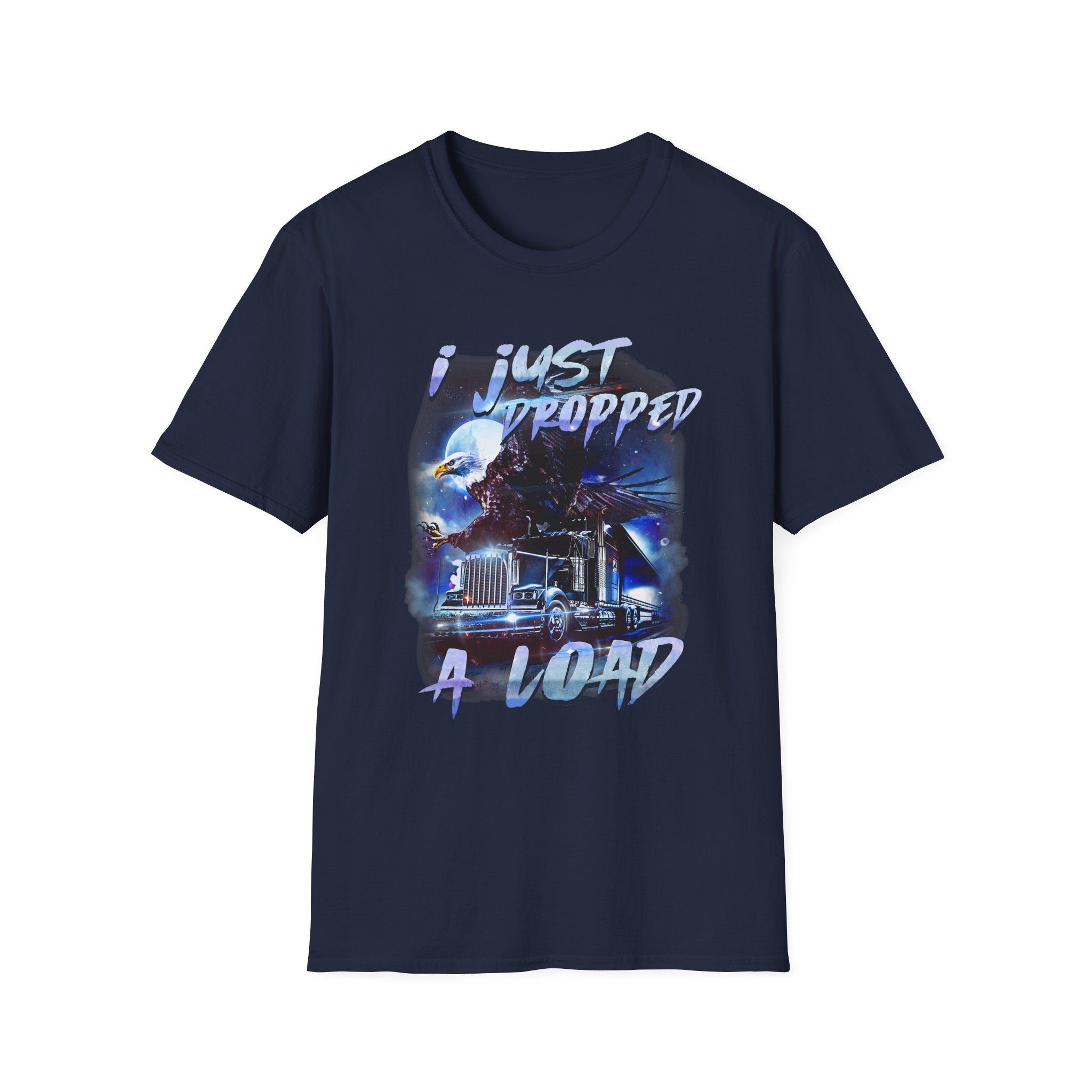 Just Dropped a Load Trucker Softstyle T-Shirt