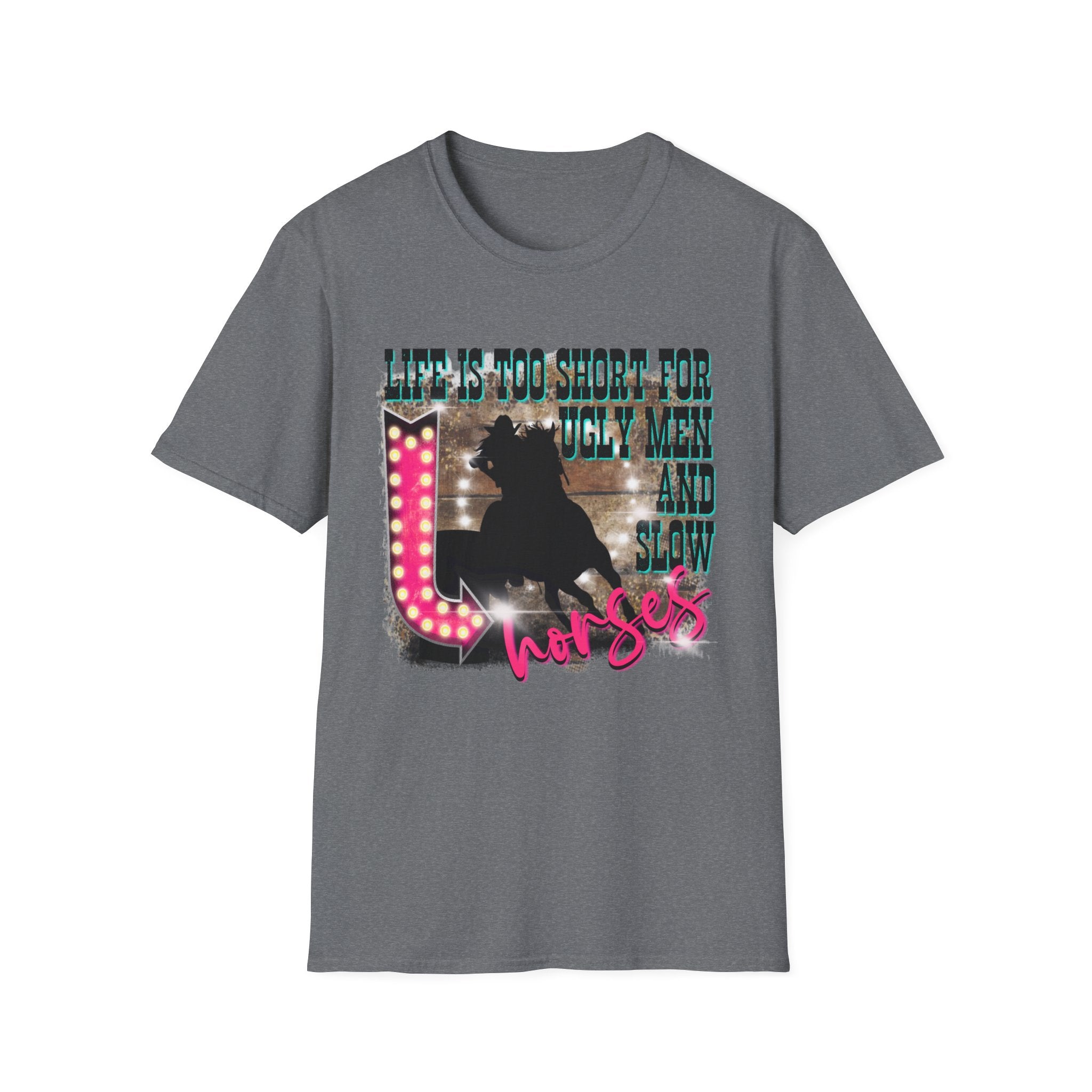 Life Is Too Short For Ugly Men & Slow Horses T-Shirt