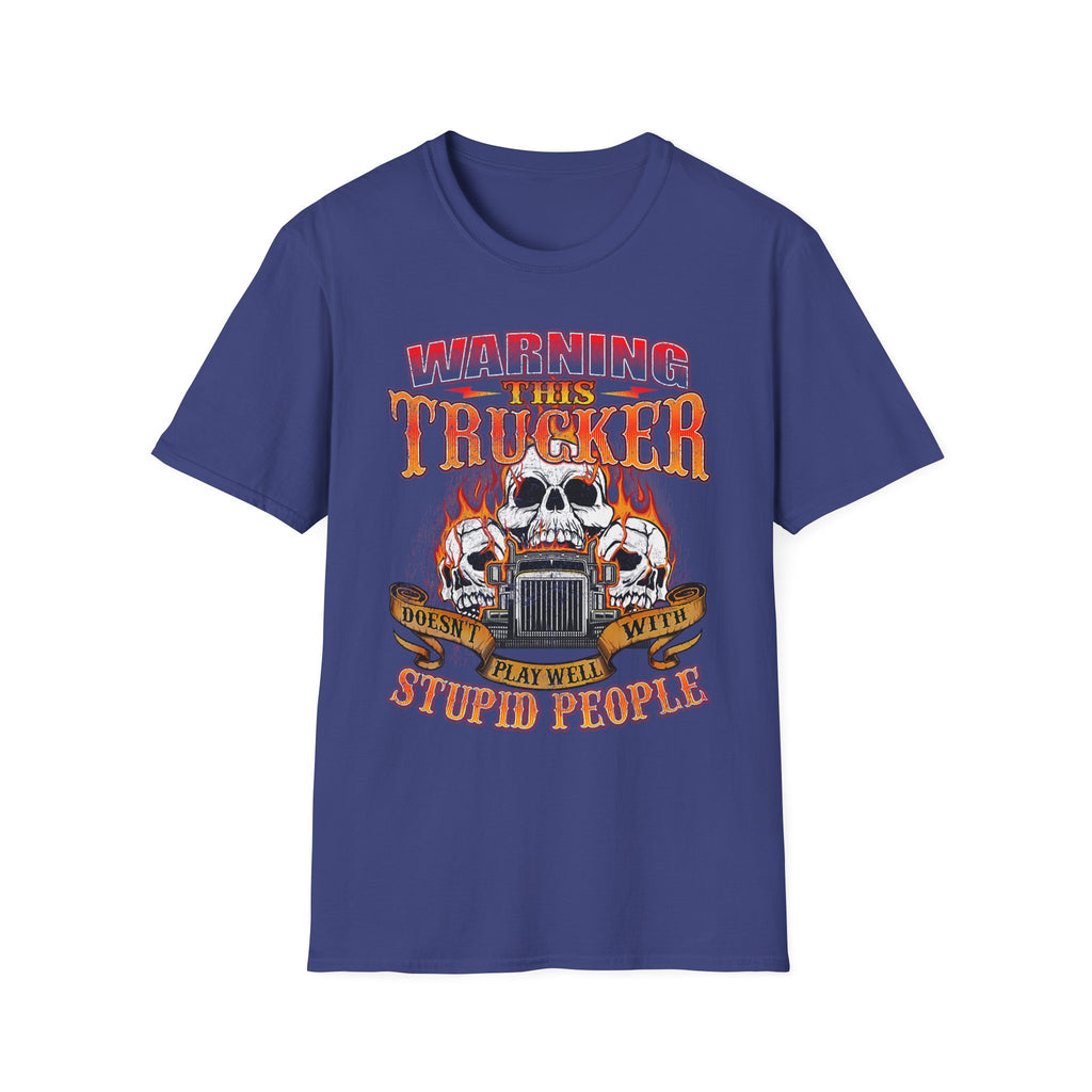 Warning This Trucker Doesn't Play Well with Stupid People Softstyle T-Shirt