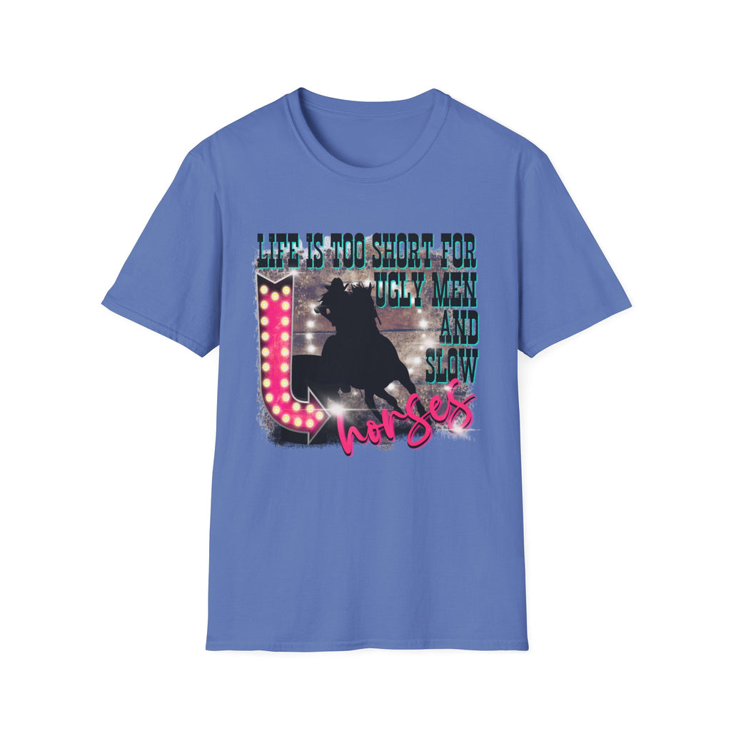 Life Is Too Short For Ugly Men & Slow Horses T-Shirt